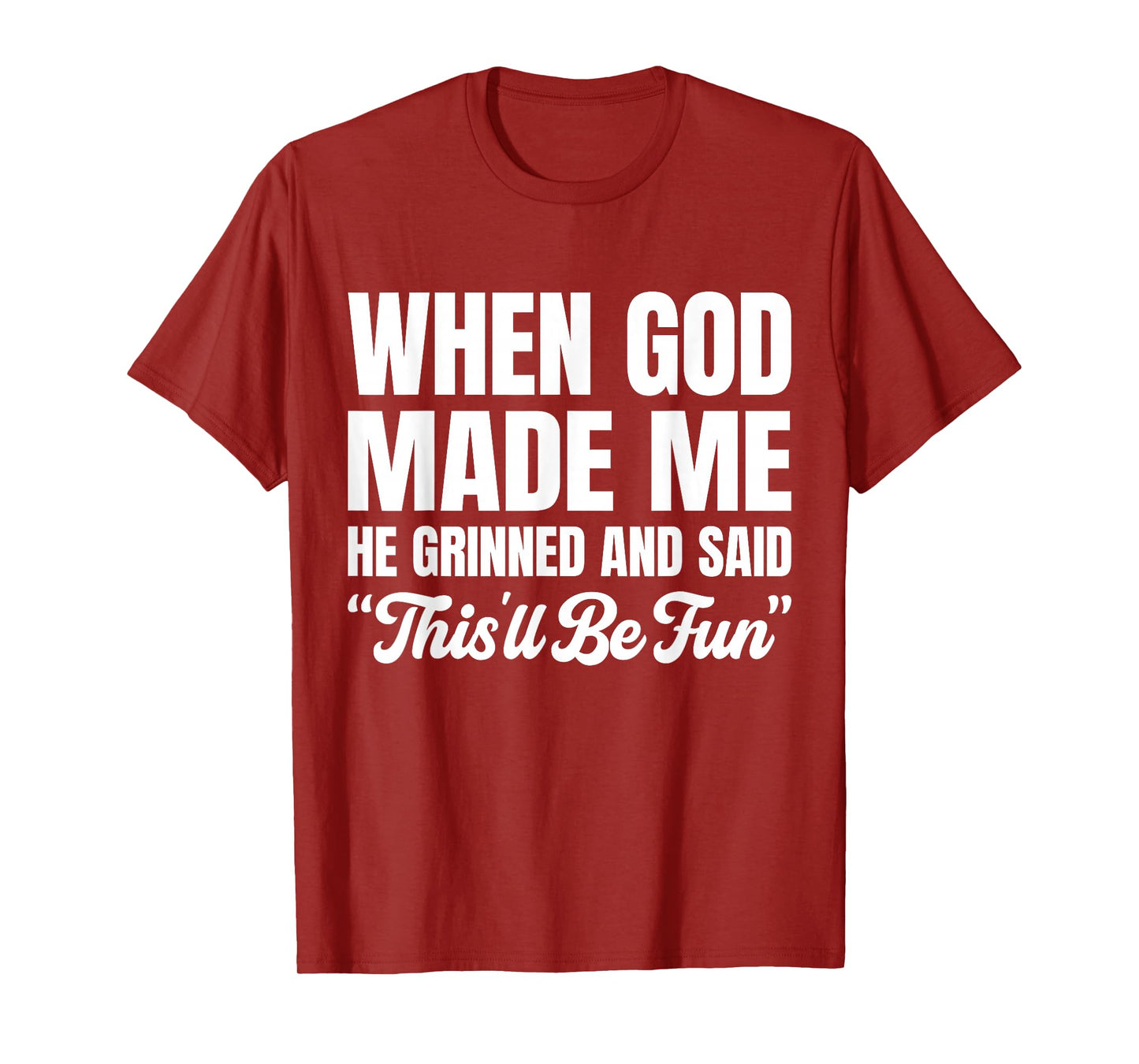 When God Made Me He Grinned and Said This'll Be Fun T-Shirt