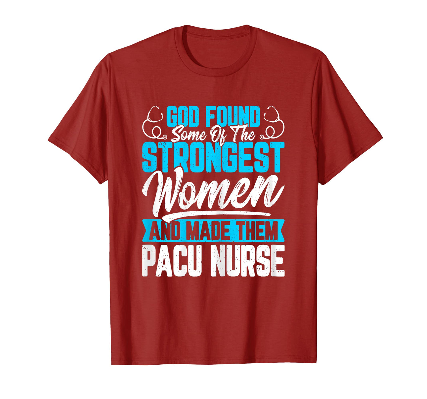 God Found Some of the Strongest Women PACU Nurse Nurse Week T-Shirt