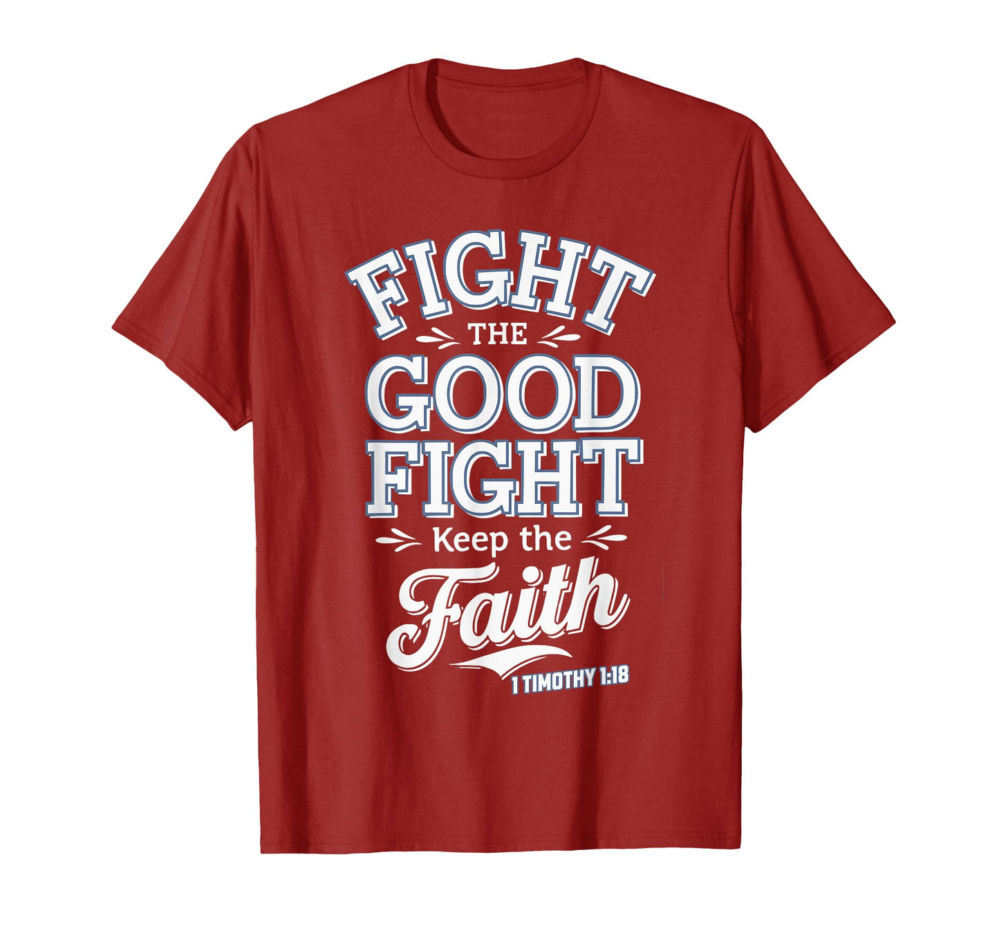 Fight the Good Fight, Keep the Faith 1 Timothy 1:18 T-Shirt