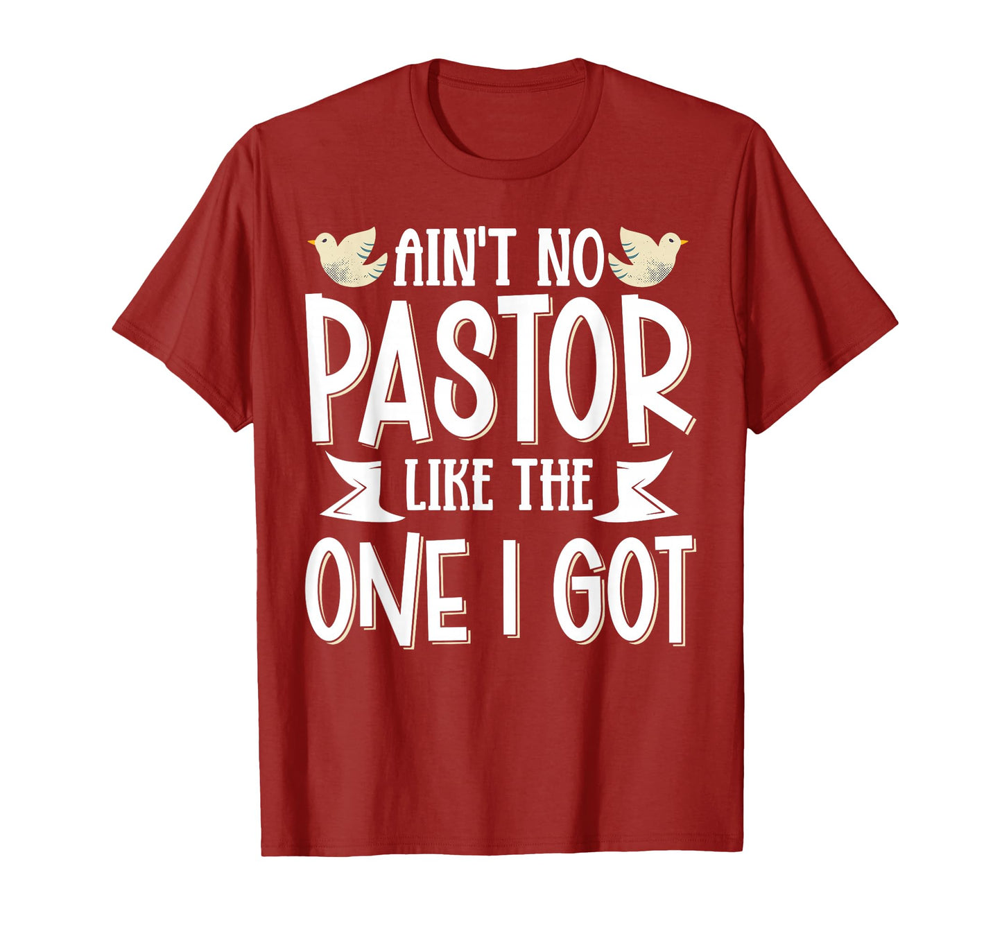 Ain't No Pastor Like The One I Got T-Shirt