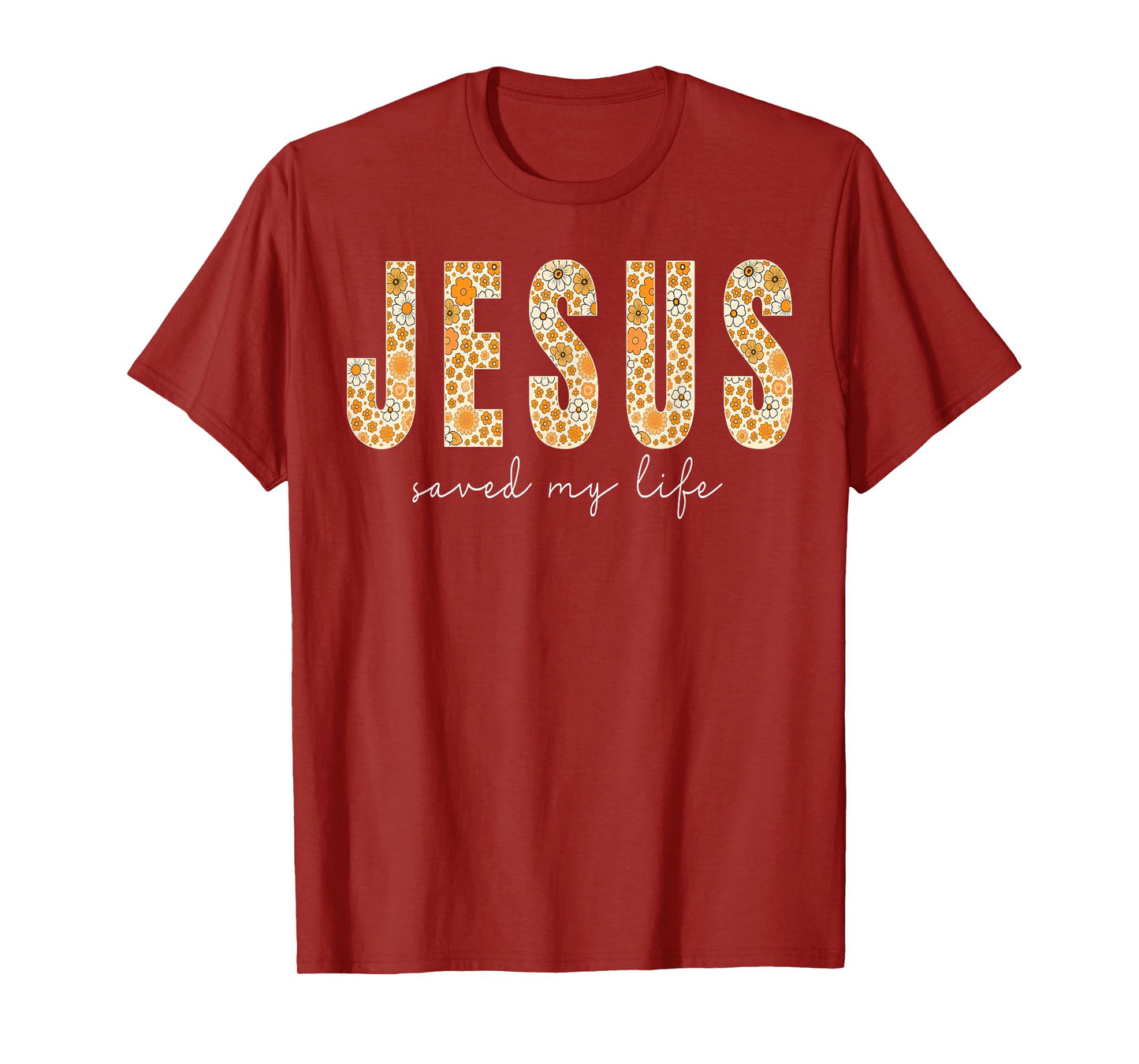 Jesus Saved My Life Flower Christian Cross Faith Bible Verse T-Shirt