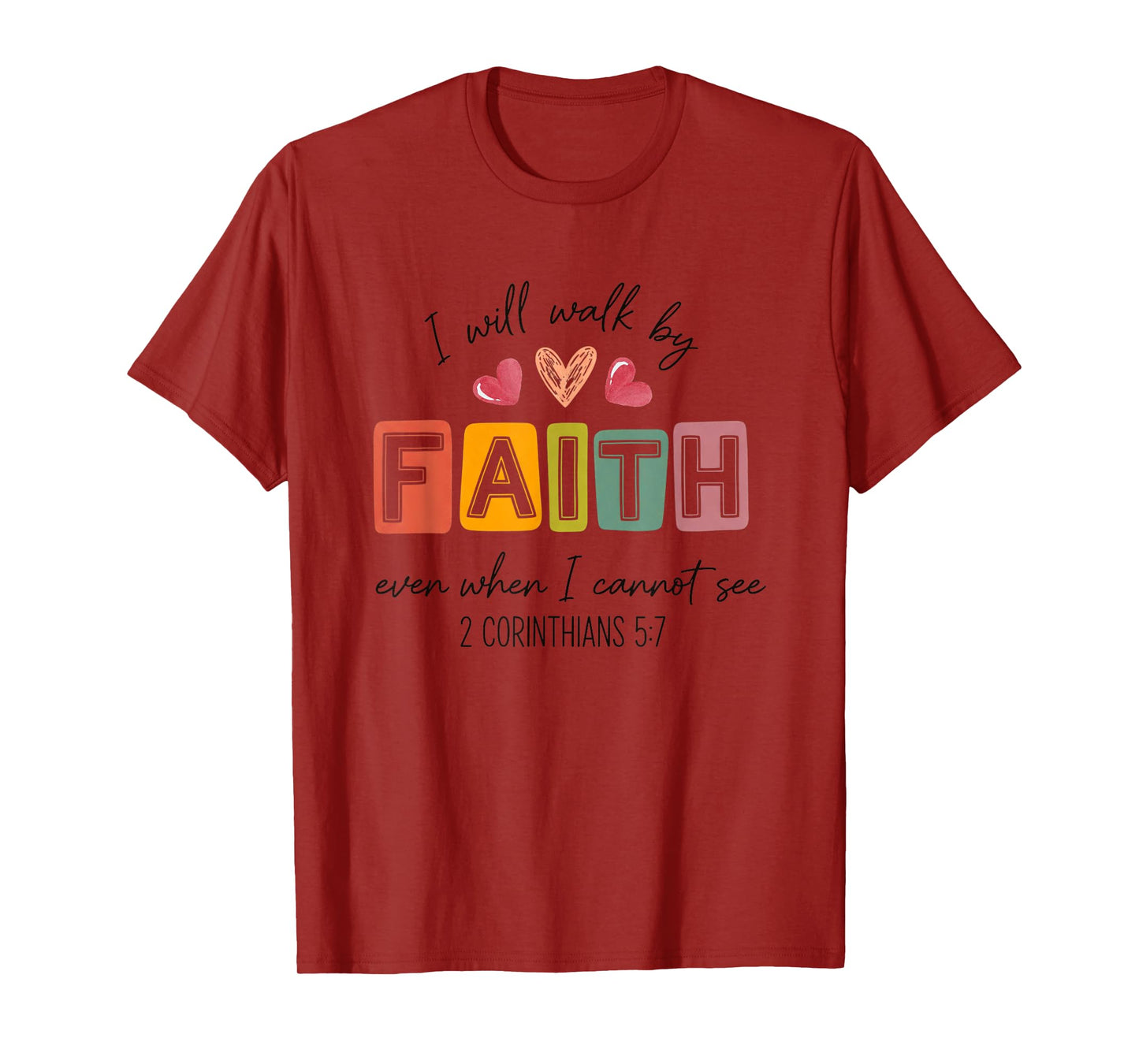 I Will Walk by Faith Even When I Cannot See T-Shirt