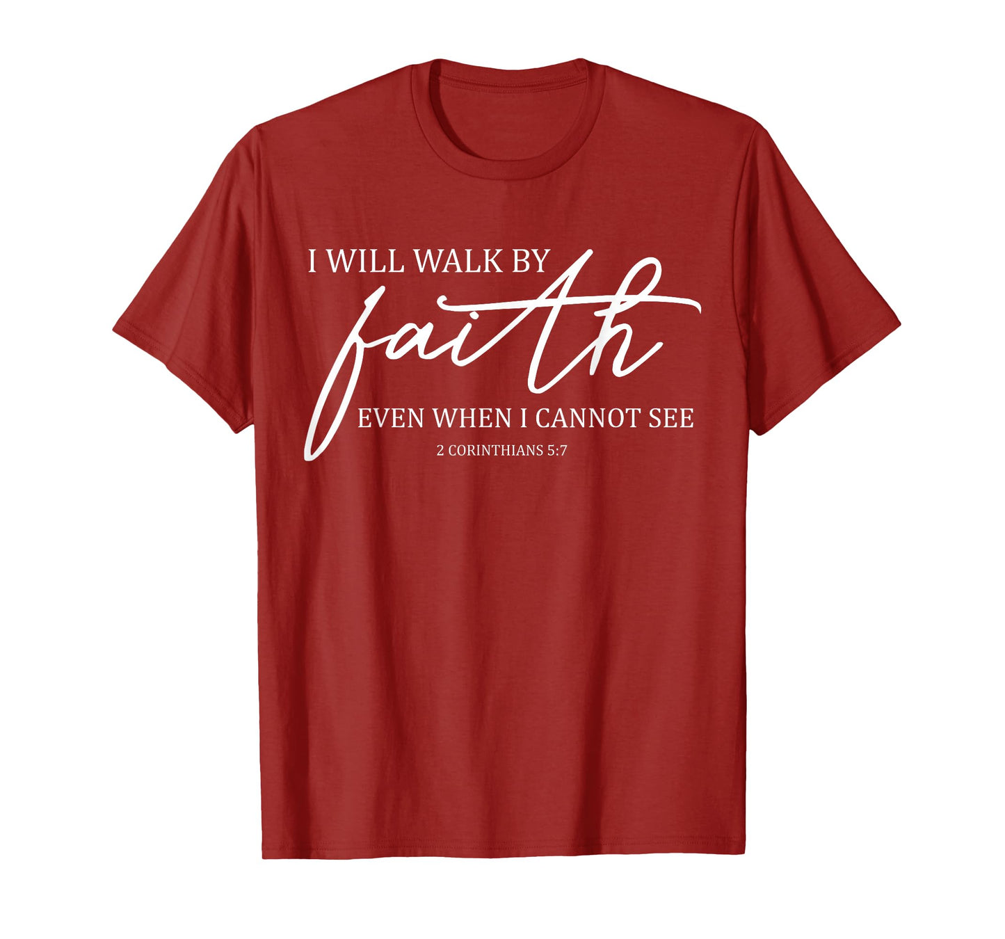 I Will Walk By Faith Even When I Cannot See Faith Christian T-Shirt