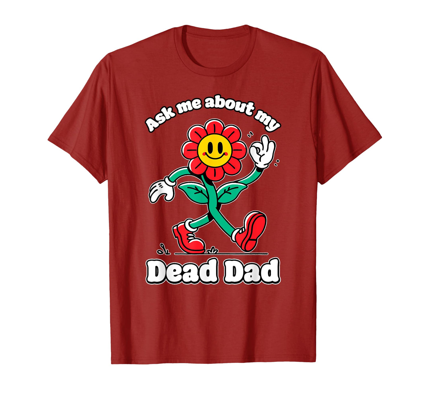 Ask ME About My Dead DAD Cringe Unhinged Weird Dark Humor T-Shirt