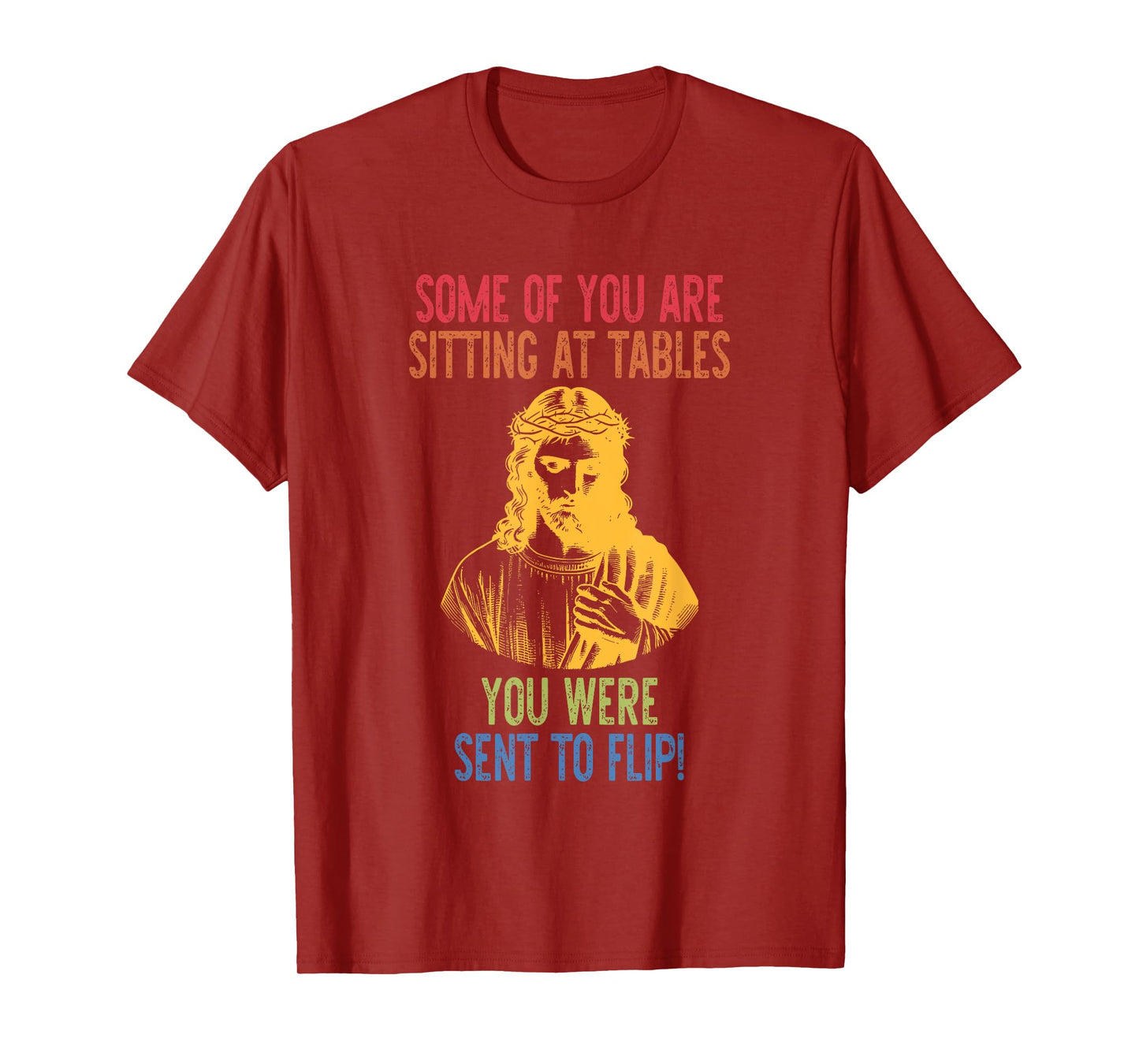 Some of You are Sitting at Tables You were Sent to Flip T-Shirt