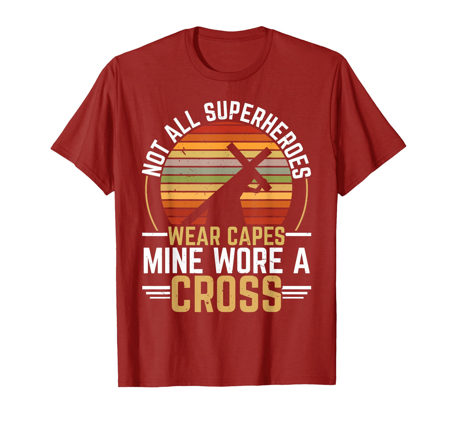 Not All Superheroes Wear Capes Mine Wore A Cross Christian T-Shirt