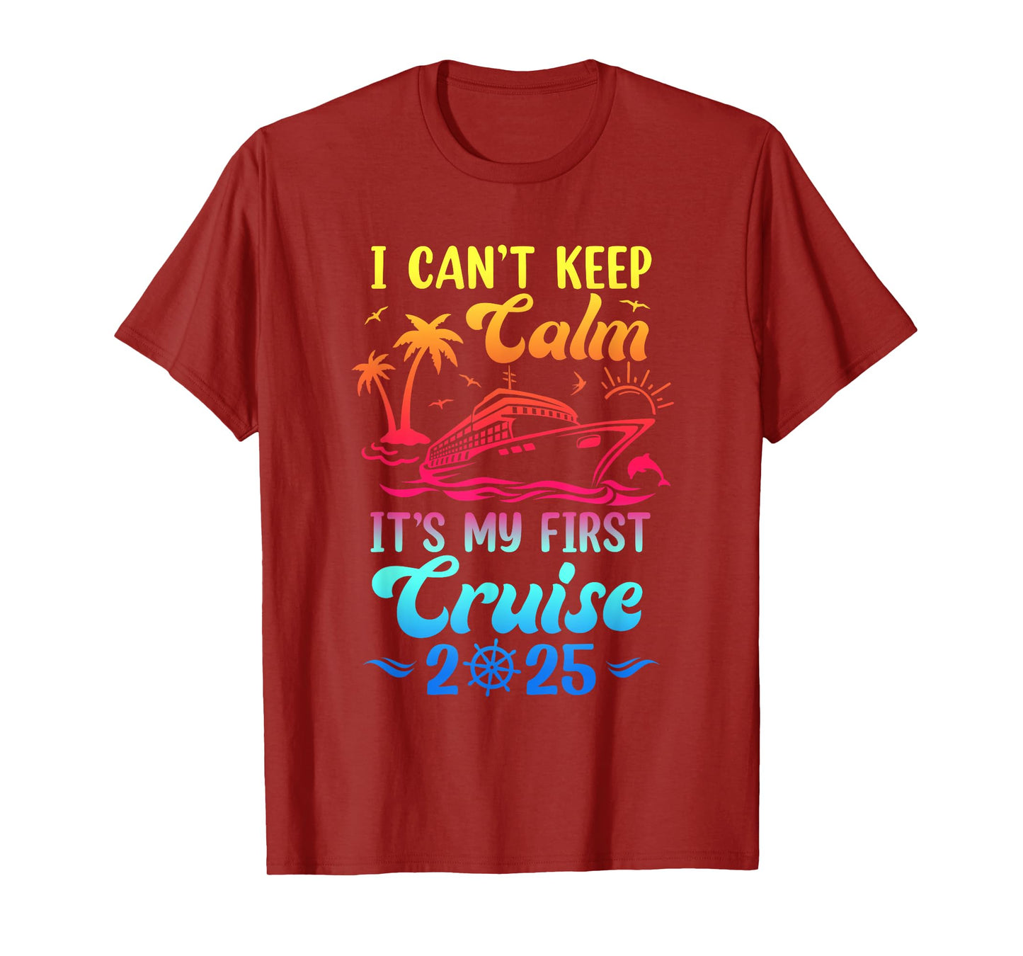 I Can't Keep Calm It's My First Cruise Cruising 2025 T-Shirt