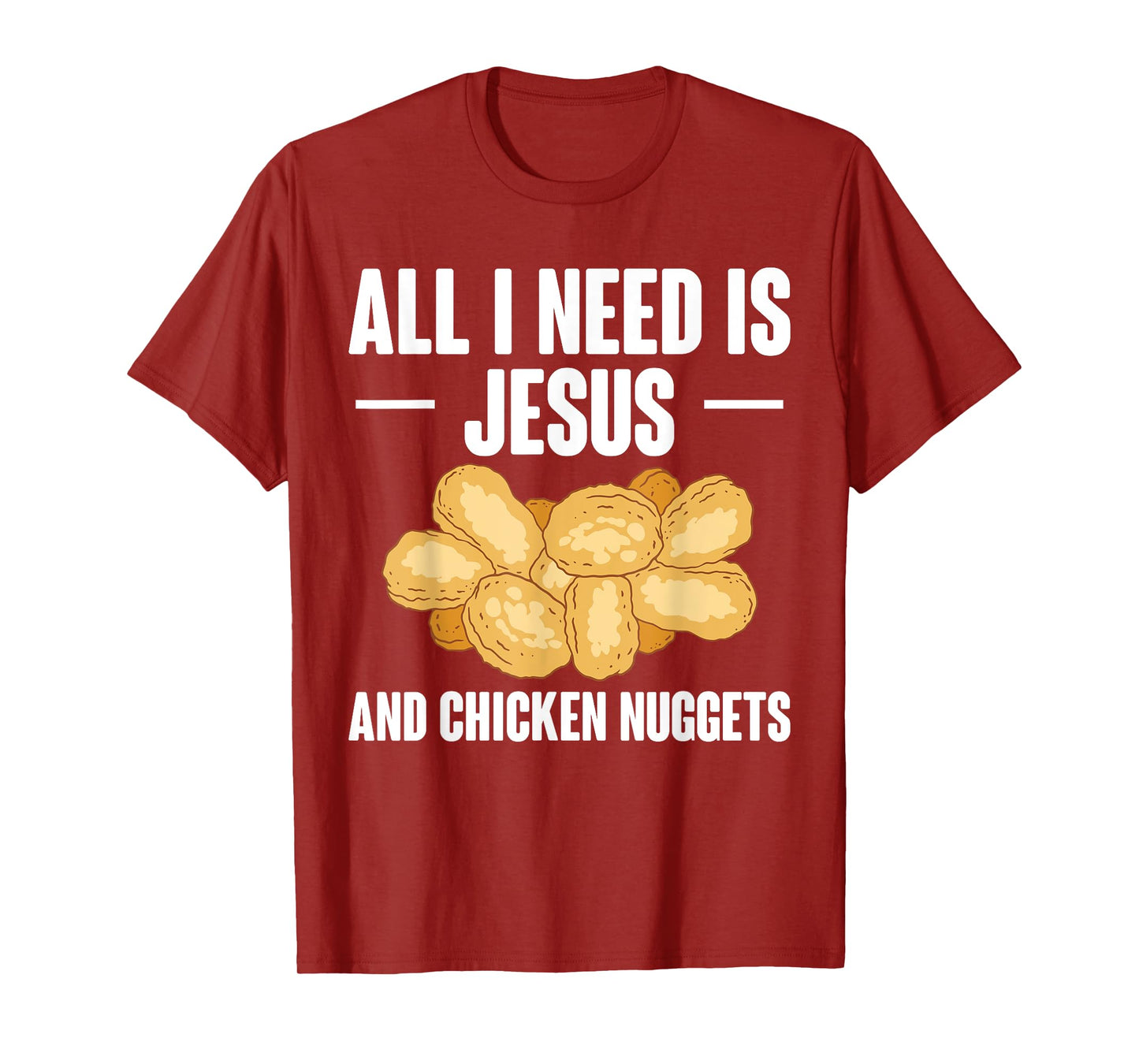 All I Need Is Jesus And Chicken Nuggets T-Shirt