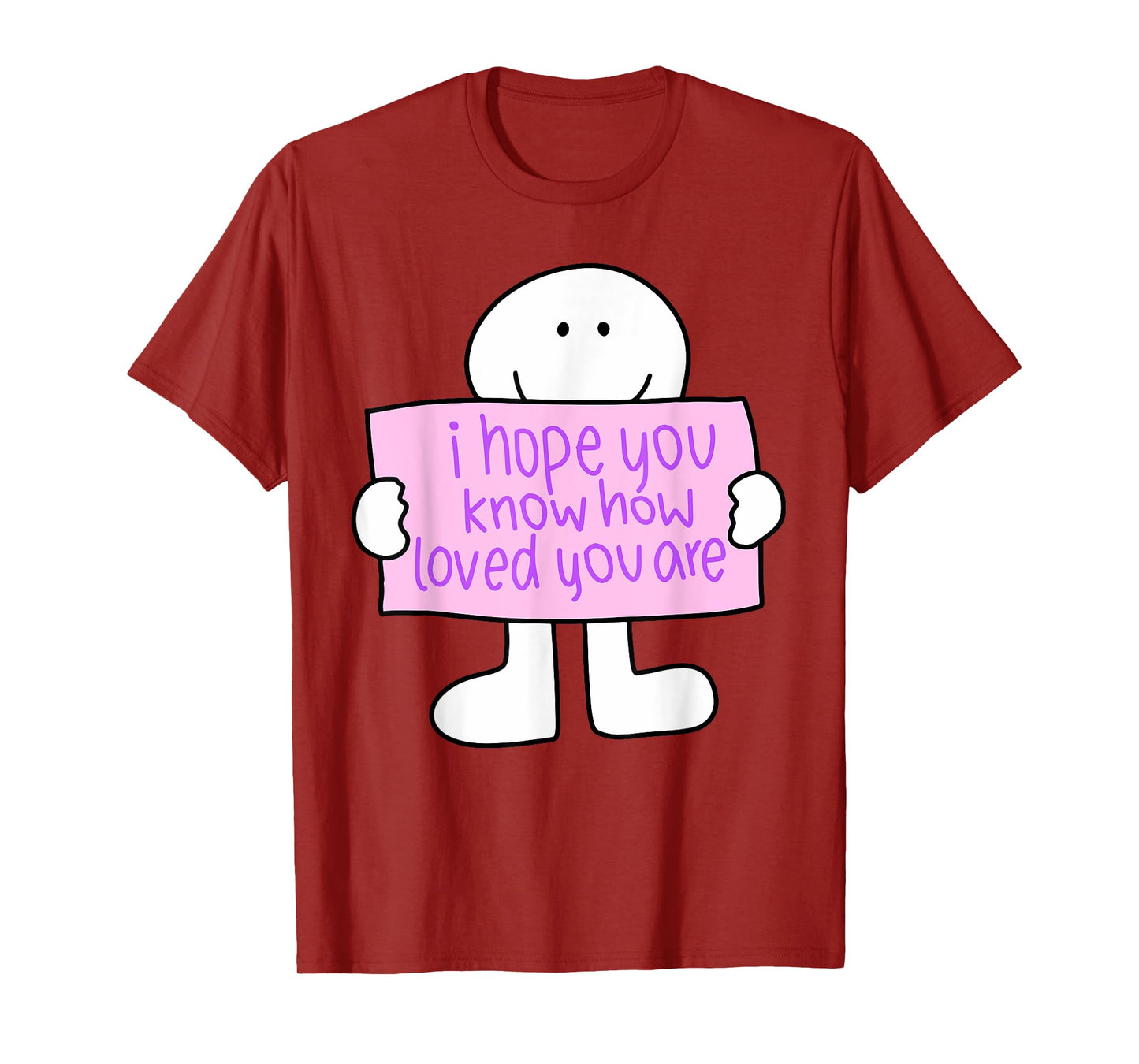 i hope you know how loved you are Funny design T-Shirt
