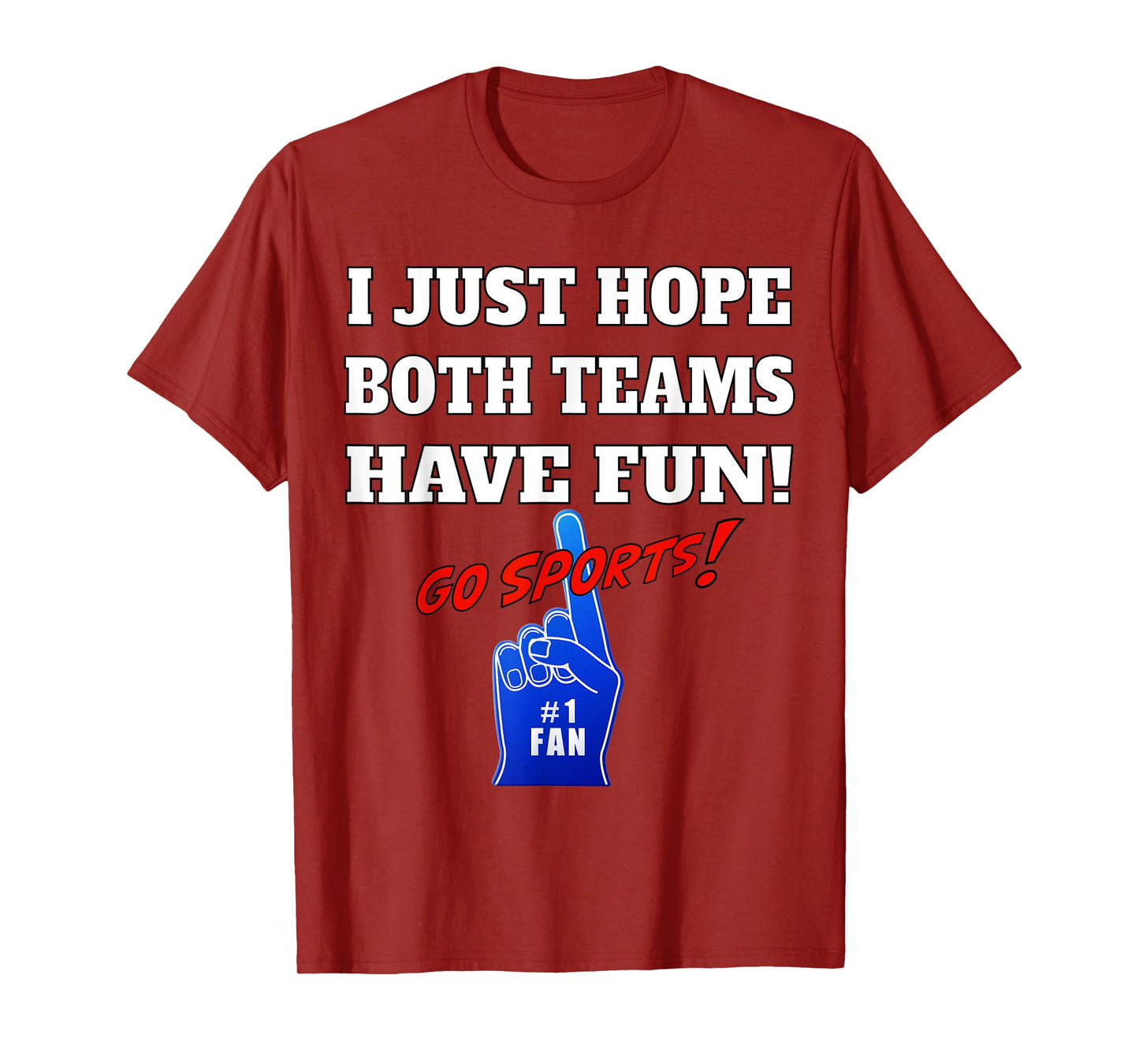 I Just hope both teams have fun - GO SPORTS T-Shirt