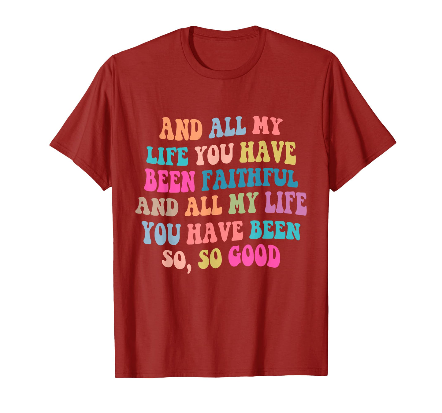 And all my life you have been faithful bright, Bible Verse T-Shirt
