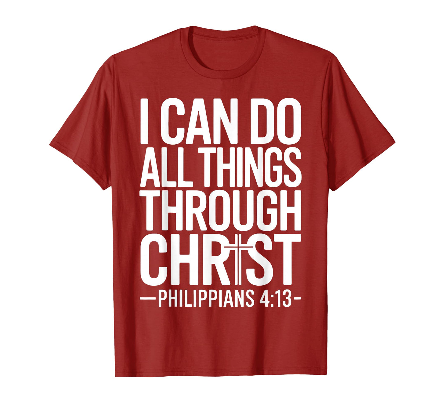 I Can Do All Things Through Christ Philippians 4:13 T-Shirt