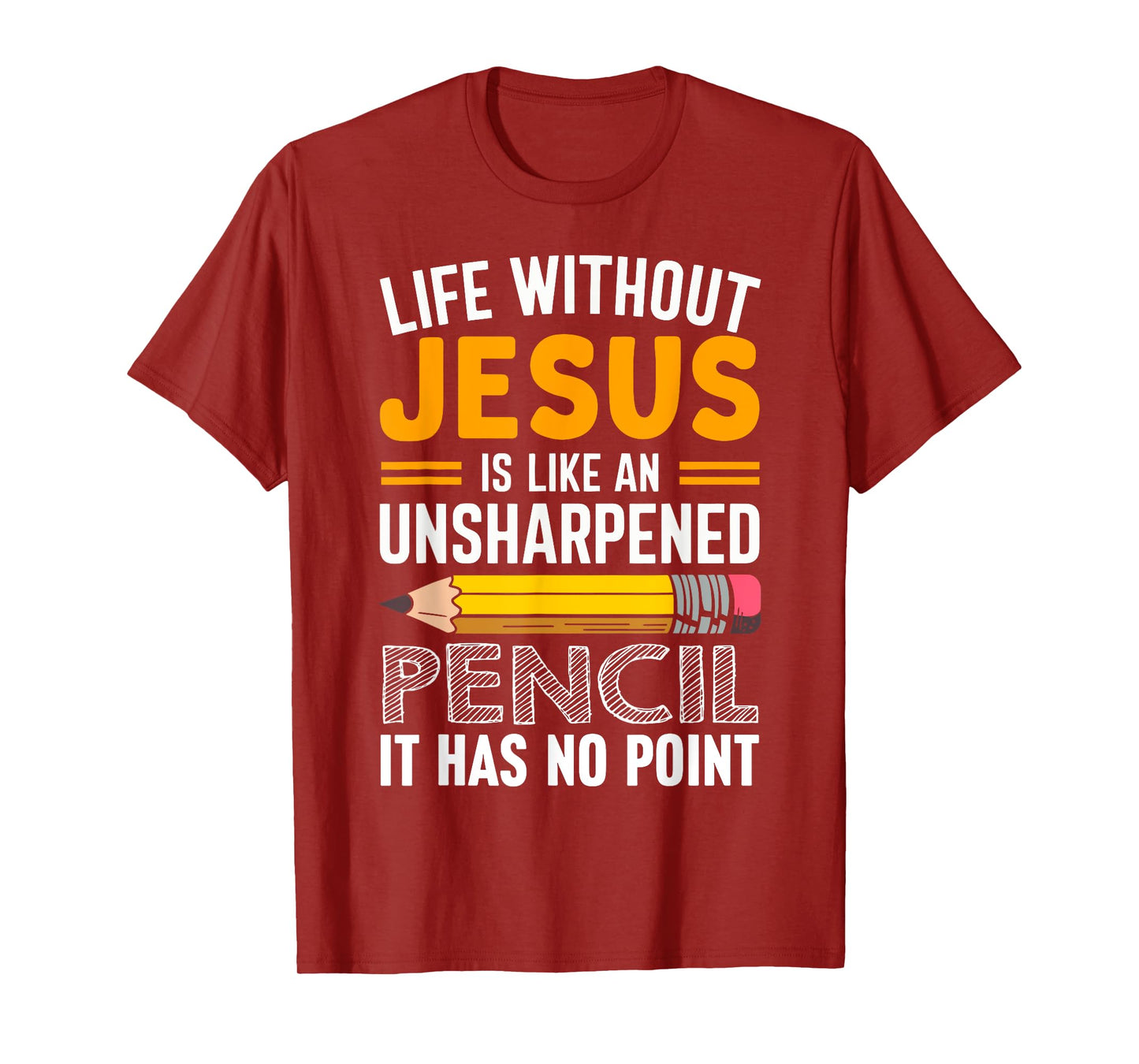 Life Without Jesus Is Like An Unsharpened Pencil No Point T-Shirt