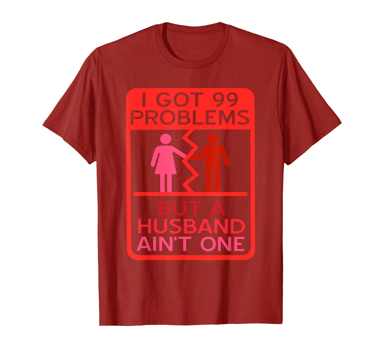 I Got 99 Problems But A Husband Ain't One Design T-Shirt