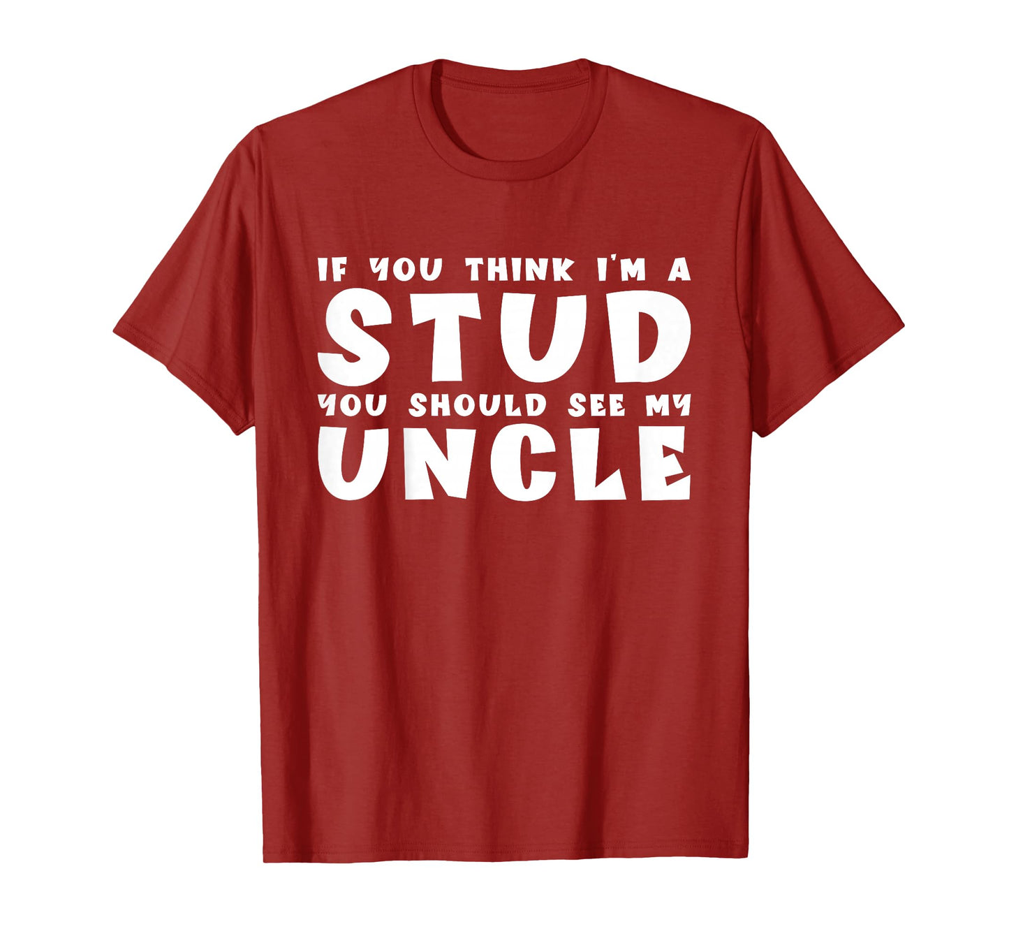 If You Think I'm A Stud You Should See My Uncle Funny Quote T-Shirt