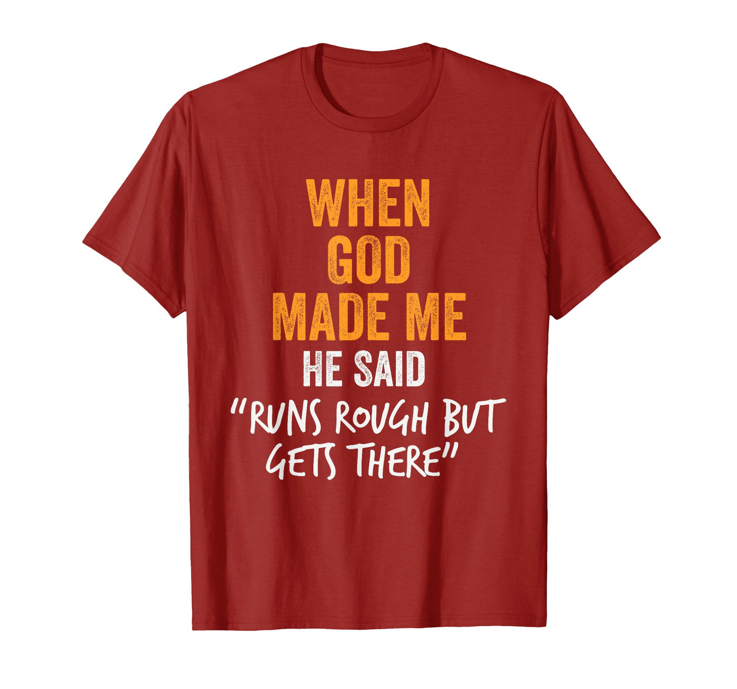 When God Made Me He Said Runs Rough But Gets There Funny T-Shirt