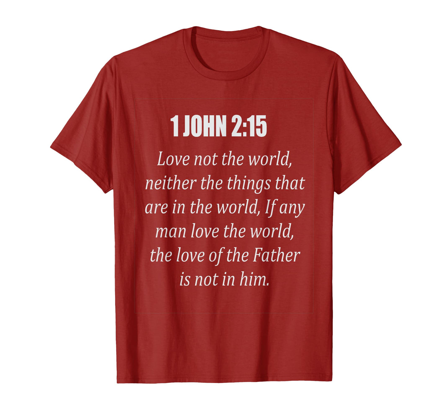 1 John 2:15 Love not the world, T Shirt T-Shirt
