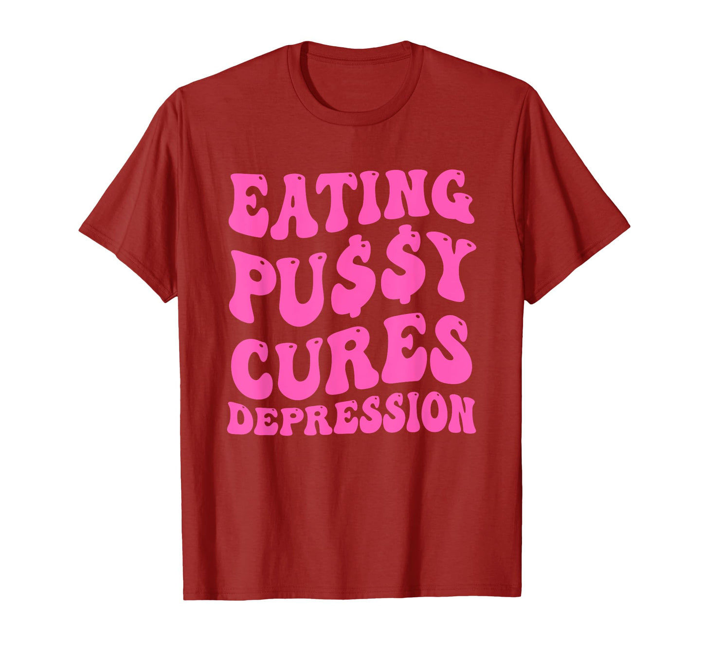 EATING PU$$Y CURES DEPRESSION Funny design T-Shirt