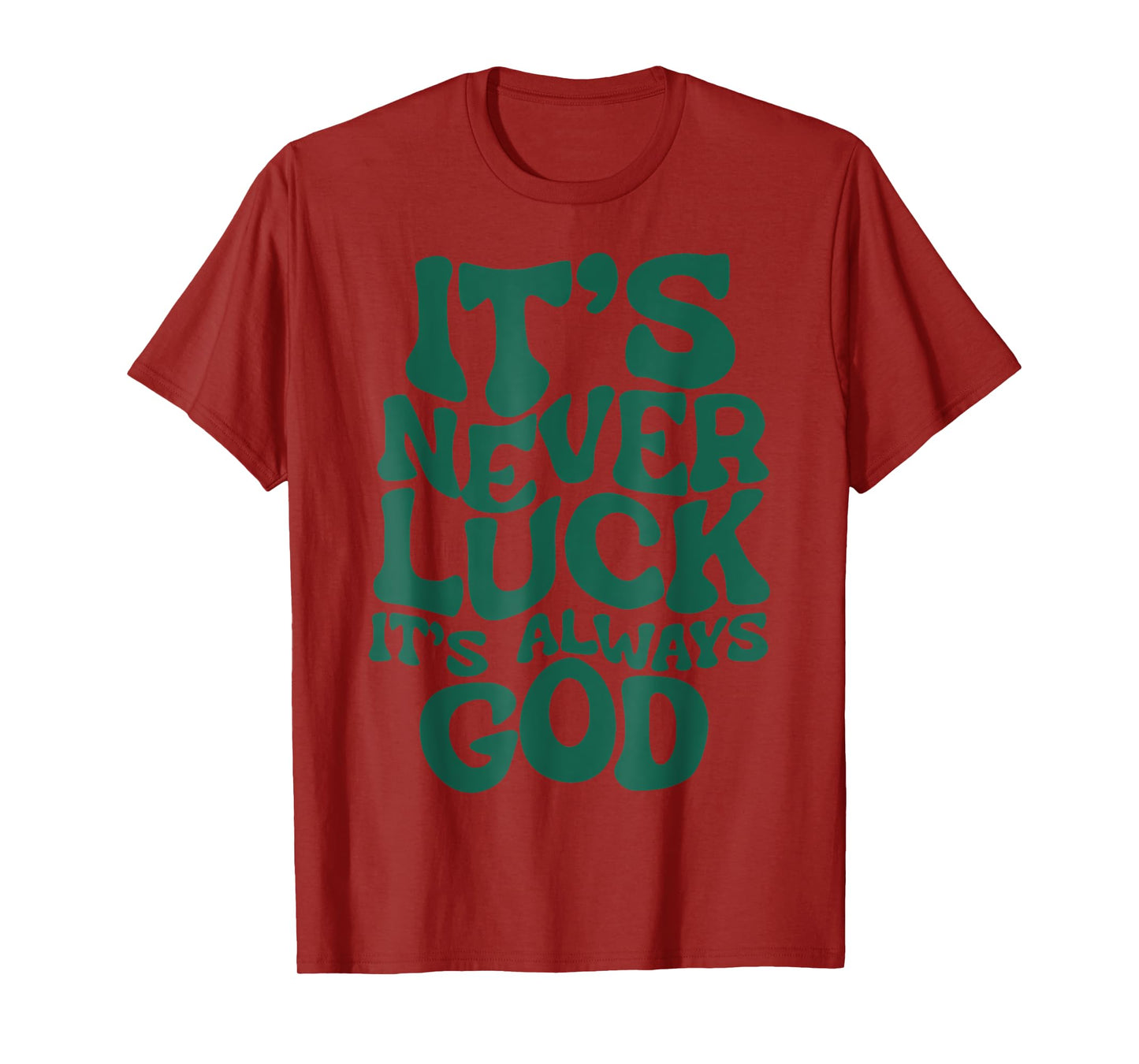 It's Never-Luck It's-Always-God T-Shirt
