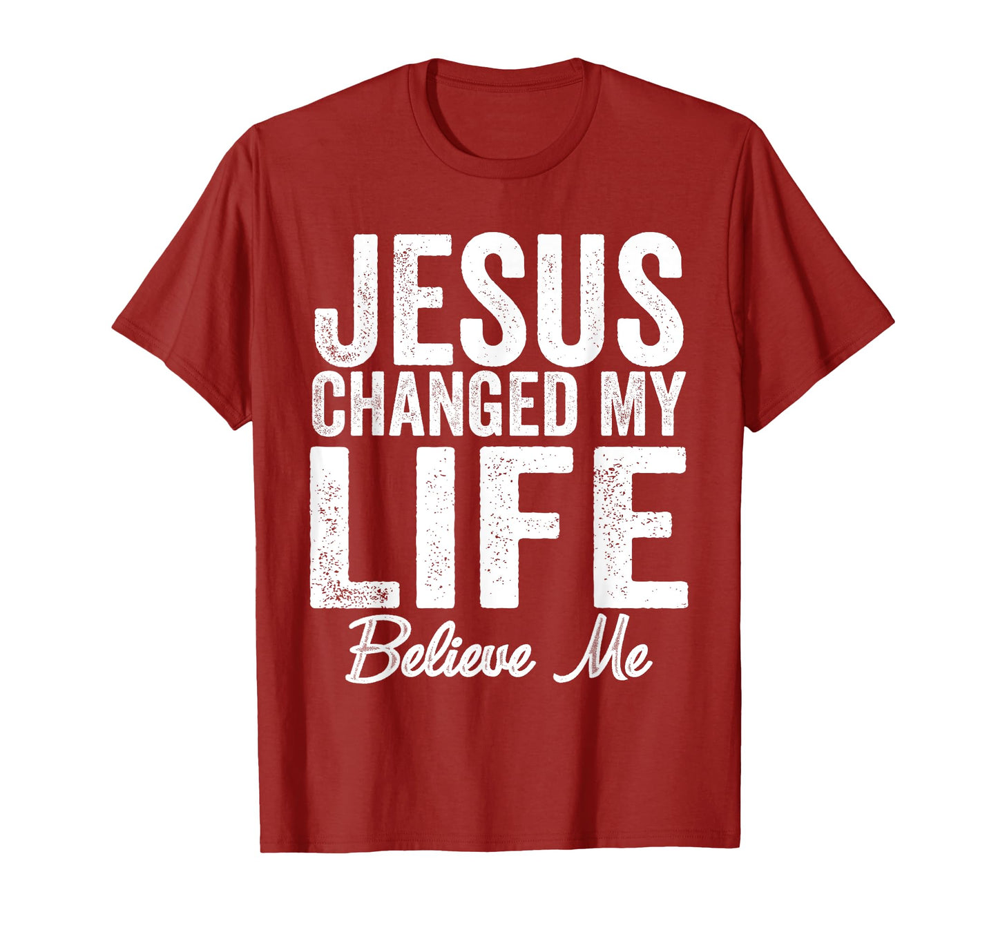Jesus Changed My Life believe me Christianity Jesus T-Shirt