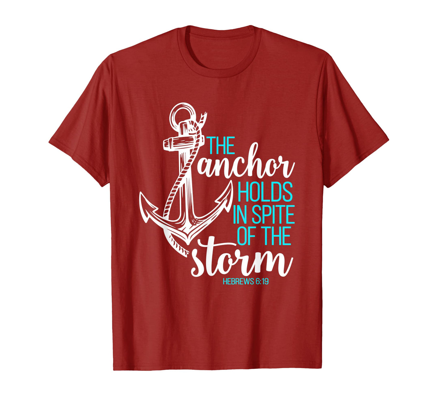 Hebrews 6:19 - The Anchor Holds in Spite of the Storm T-Shirt