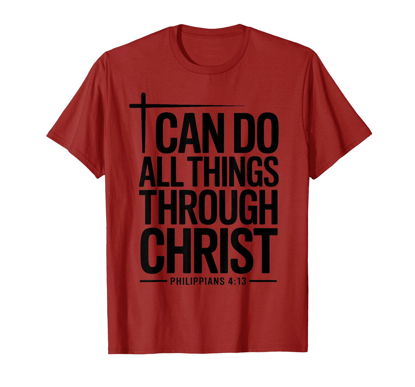 I Can Do All Things Through Christ Philippians 4:13 T-Shirt