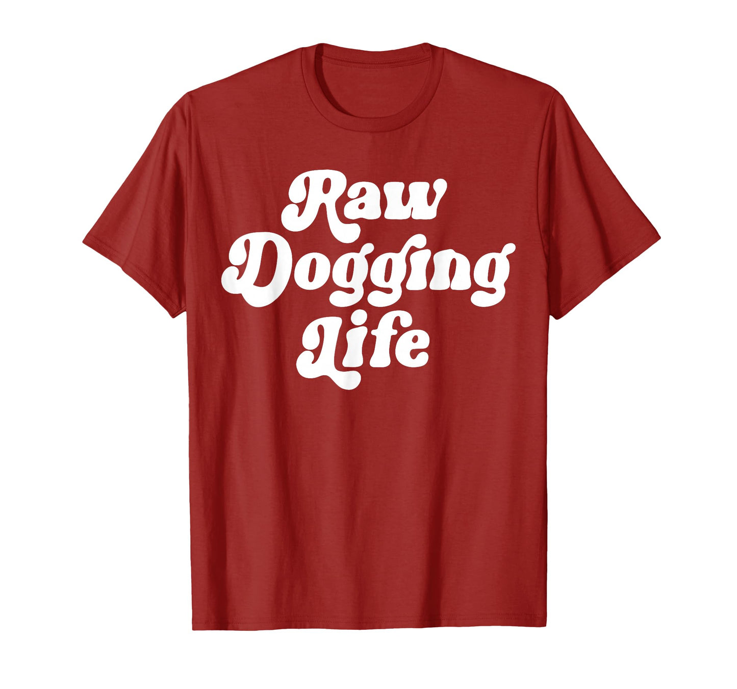 Raw Dogging Life Funny Quote Vintage Trending For Men Women T-Shirt