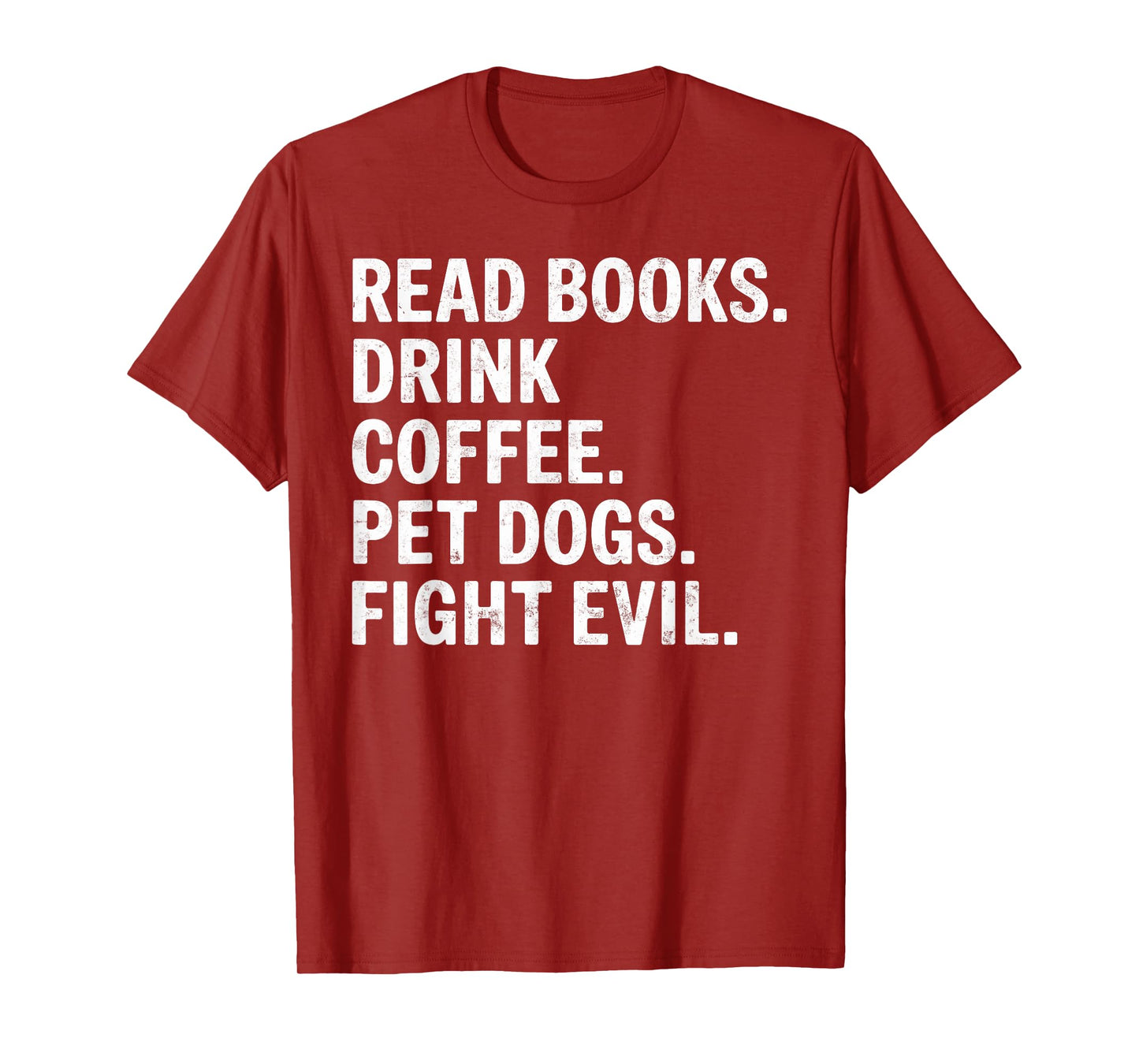 Read Books Drink Coffee Pet Dogs Fight Evil Bookworm Funny T-Shirt