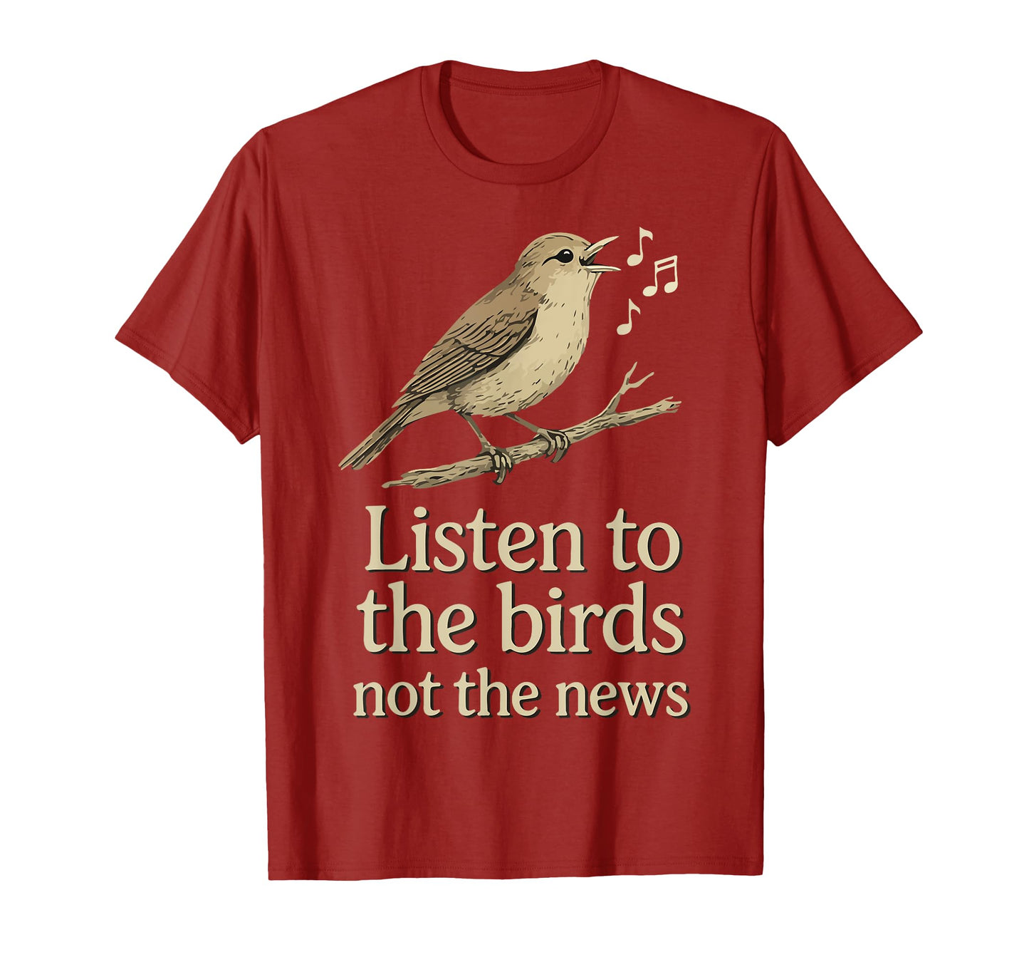 Listen to the birds not the news T-Shirt