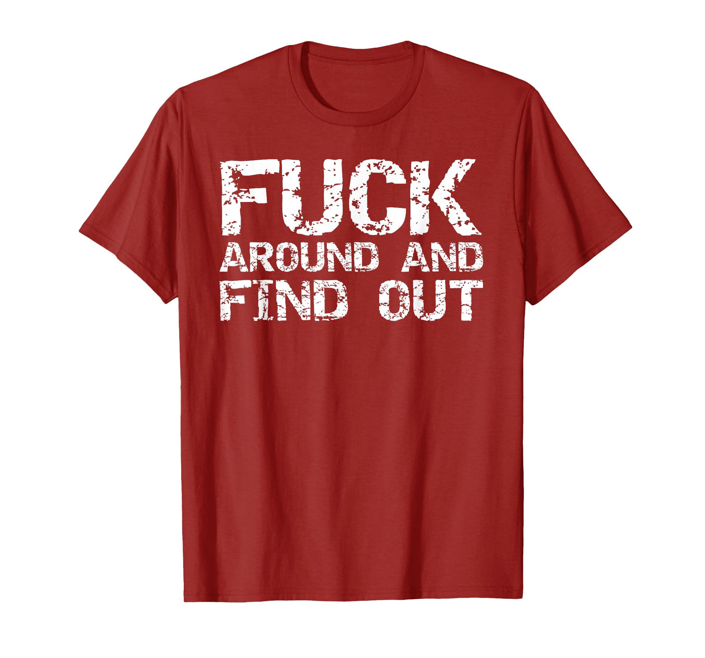 Sarcastic Saying Quote for Men Fuck Around and Find Out T-Shirt
