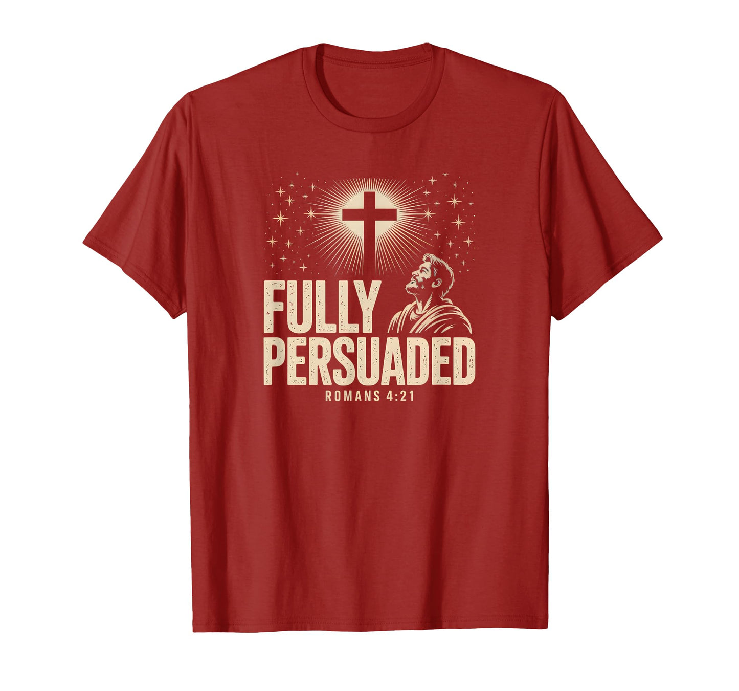 Fully Persuaded Romans 4:21 Christian Faith Cross Verse T-Shirt