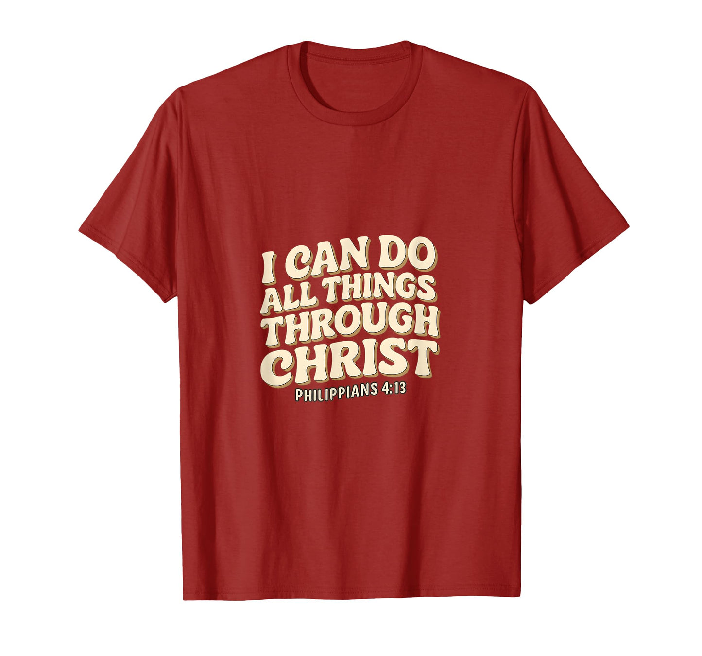 I Can Do All Things Through Christ - Philippians 4:13 Bible T-Shirt