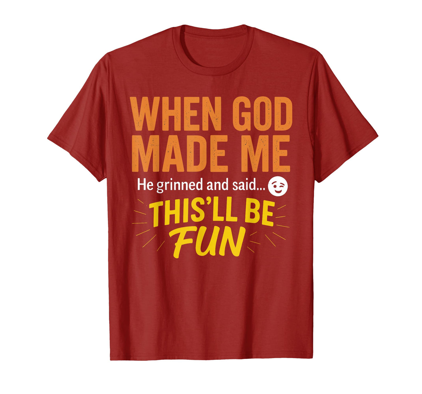 When God Made Me He Grinned and Said Funny Christian T-Shirt