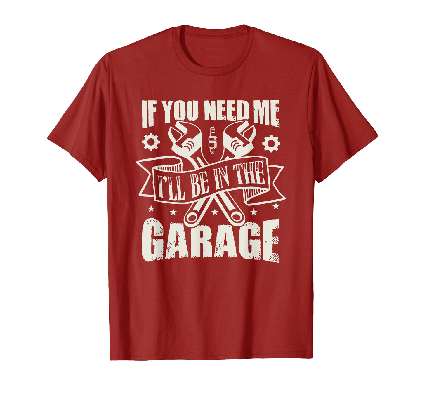 If You Need Me I'll Be In The Garage T-Shirt