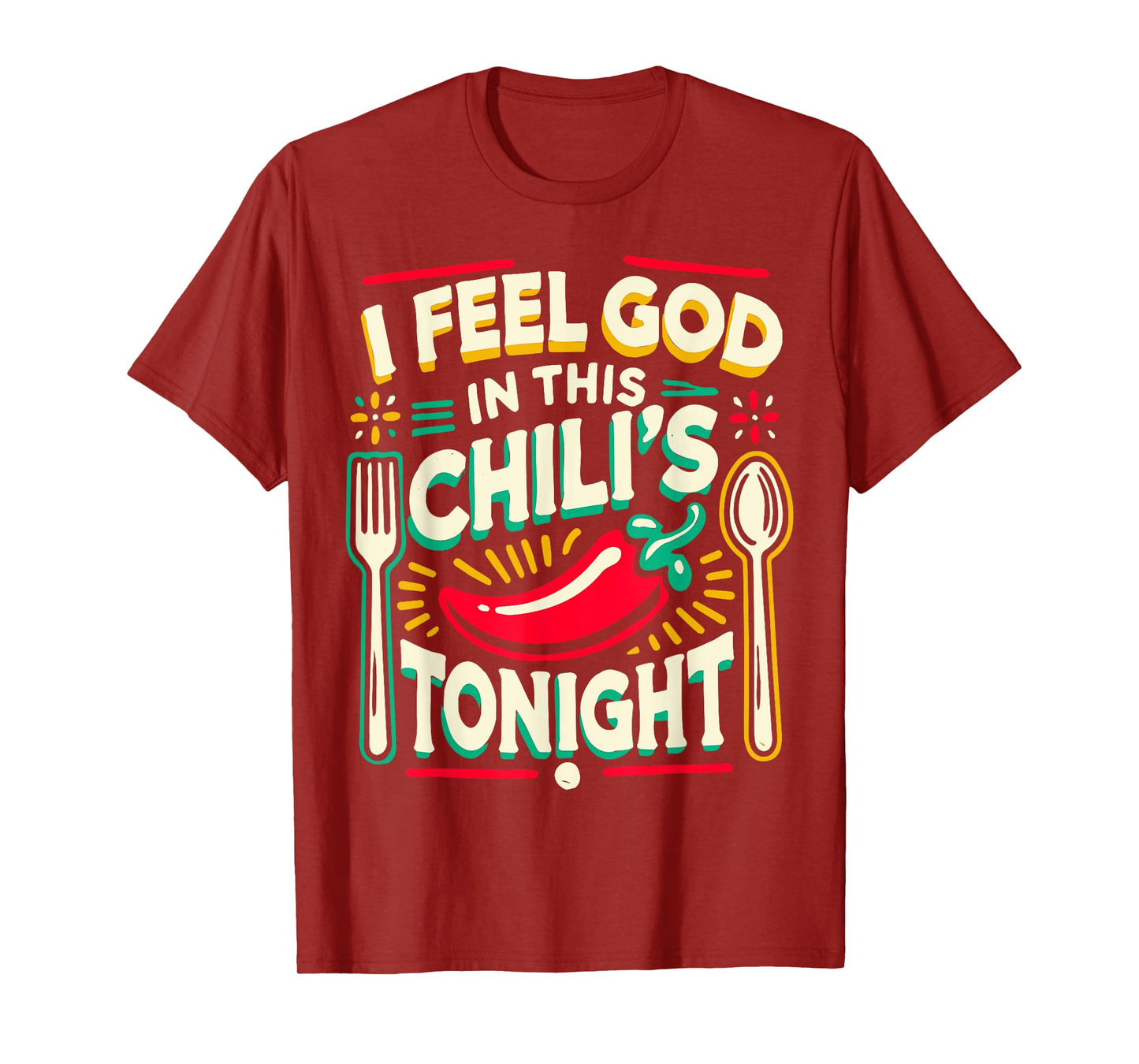 I Feel God In This Chili s Tonight. T-Shirt