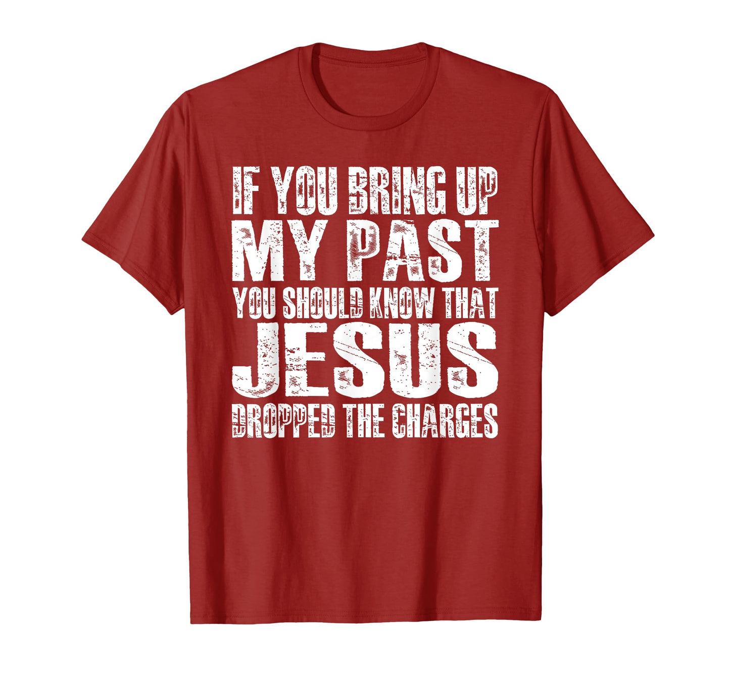 If You Bring Up My Past You Should Know That Jesus (on back) T-Shirt