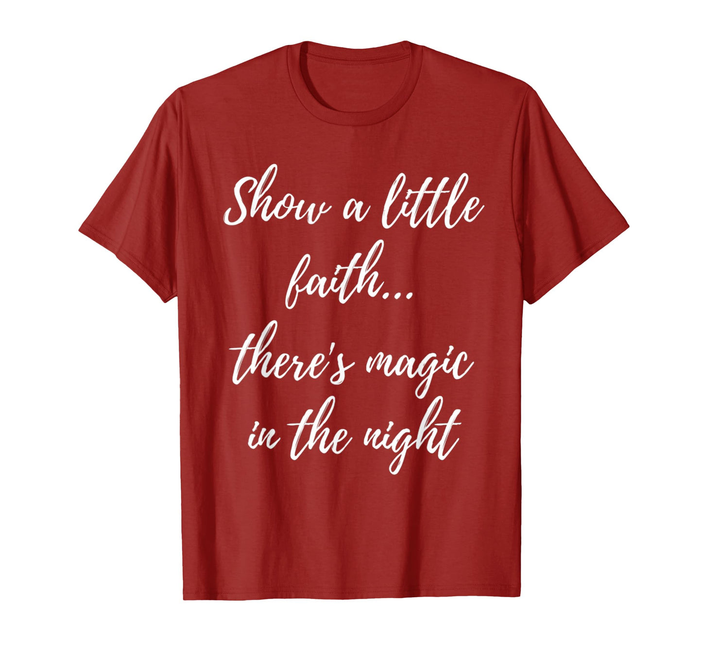 Show A Little Faith There'S Magic In The Night T-Shirt