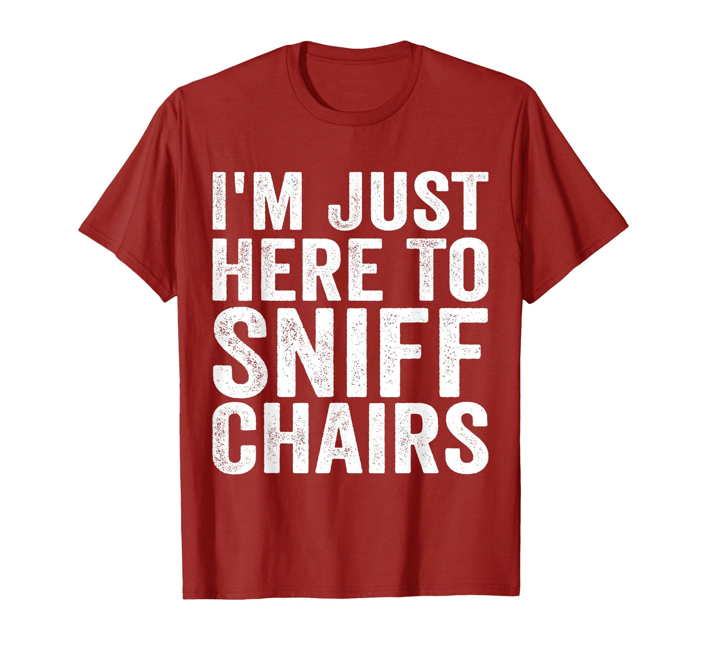 Chair Sniffer I'm Just Here To Sniff Chairs Meme Humor T-Shirt