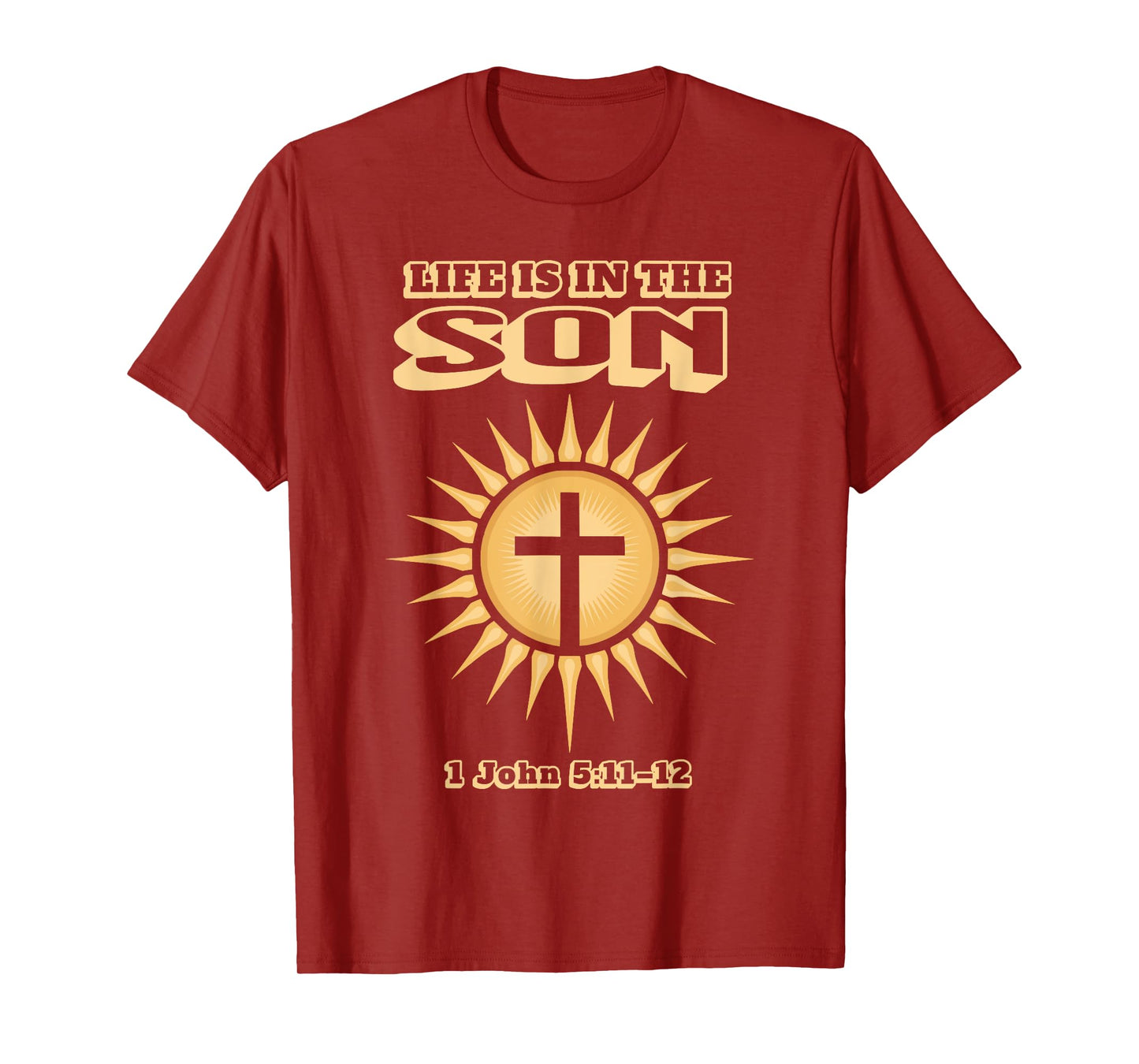 Life is in The Son 1 John 5:11–12 T-Shirt