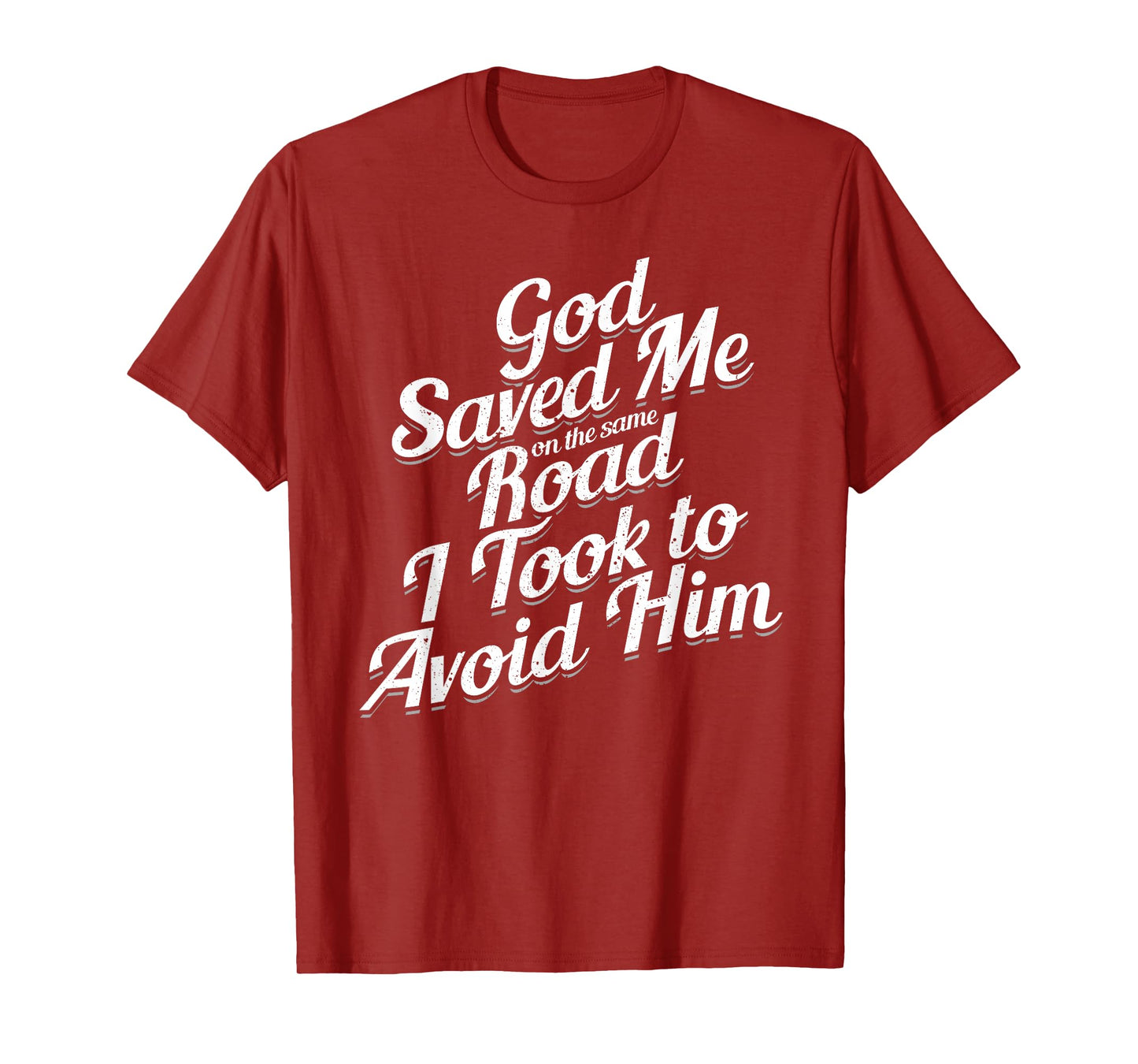 God Saved Me On The Same Road I Took To Avoid Him, Bible T-Shirt