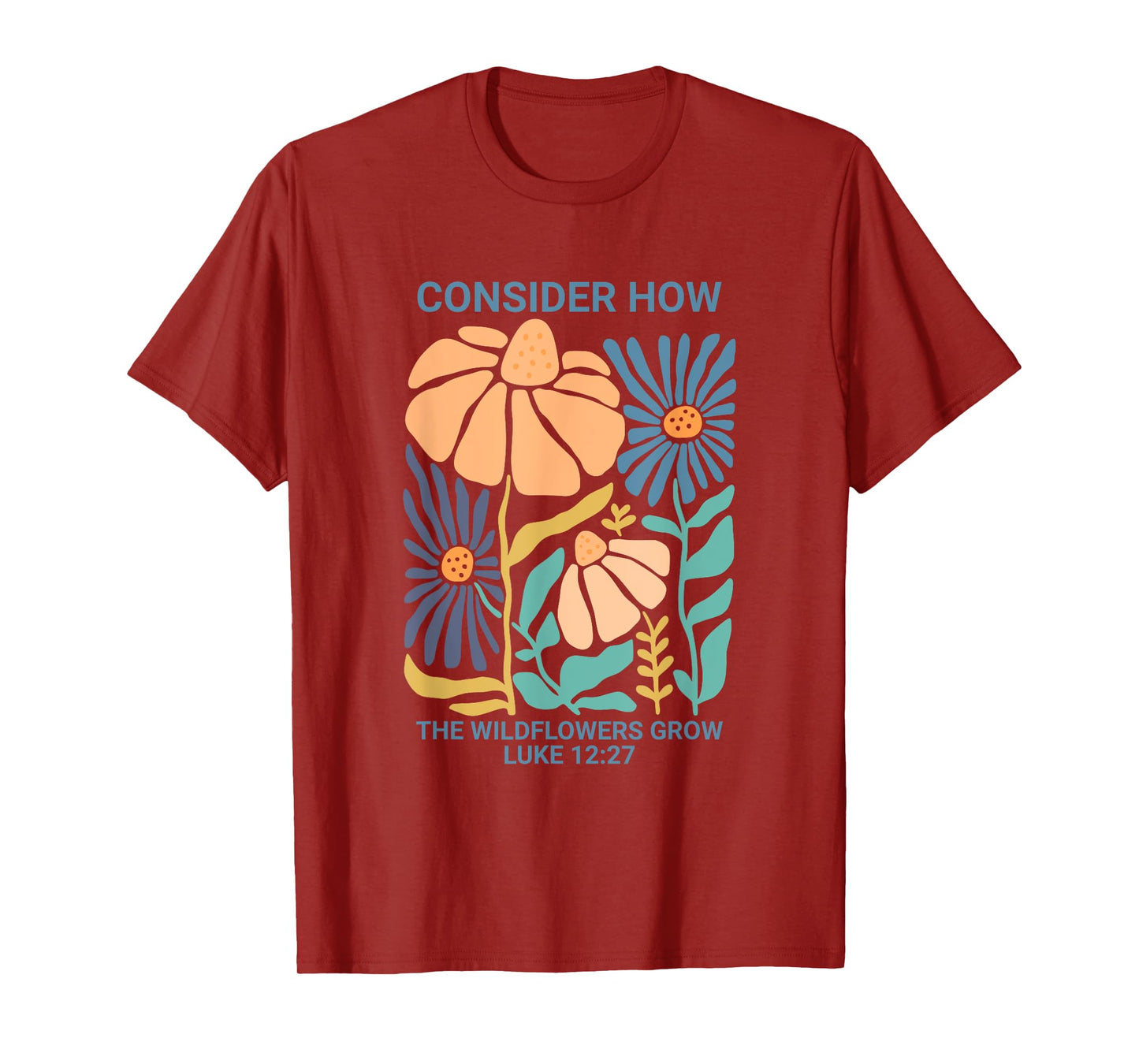 Consider How the Wildflowers Grow Luke 12:27 T-Shirt