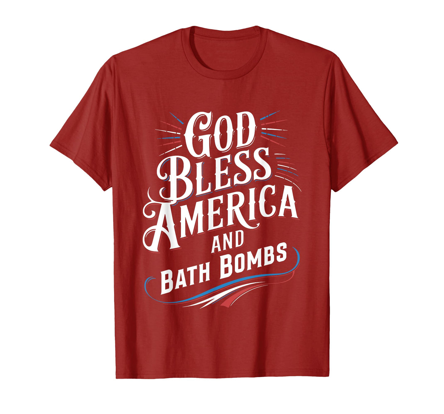 God Bless America And Bath Bombs Funny Patriotic Saying T-Shirt