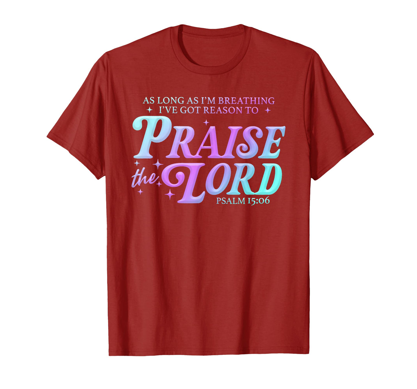 As Long As Im Breathing I've Got A Reason to Praise The Lord T-Shirt
