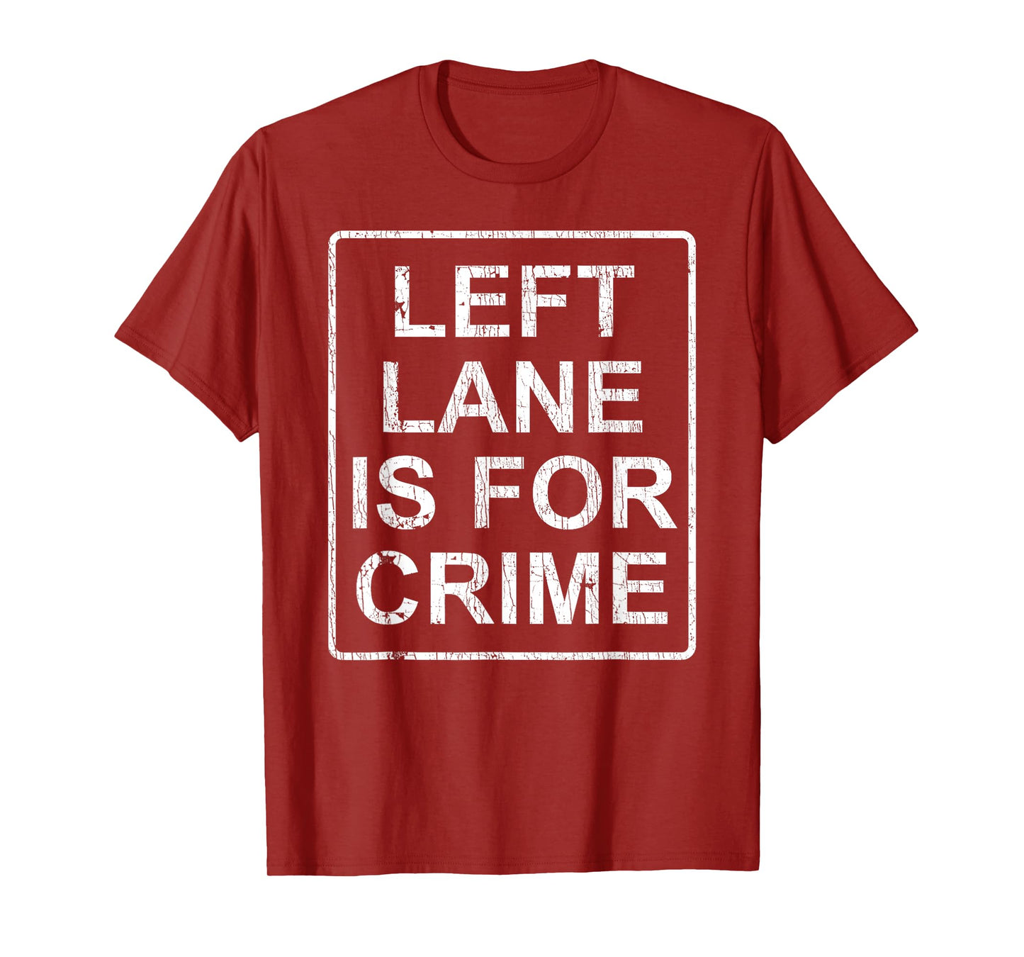 Left Lane Is For Crime Drive Fast Funny Quote T-Shirt