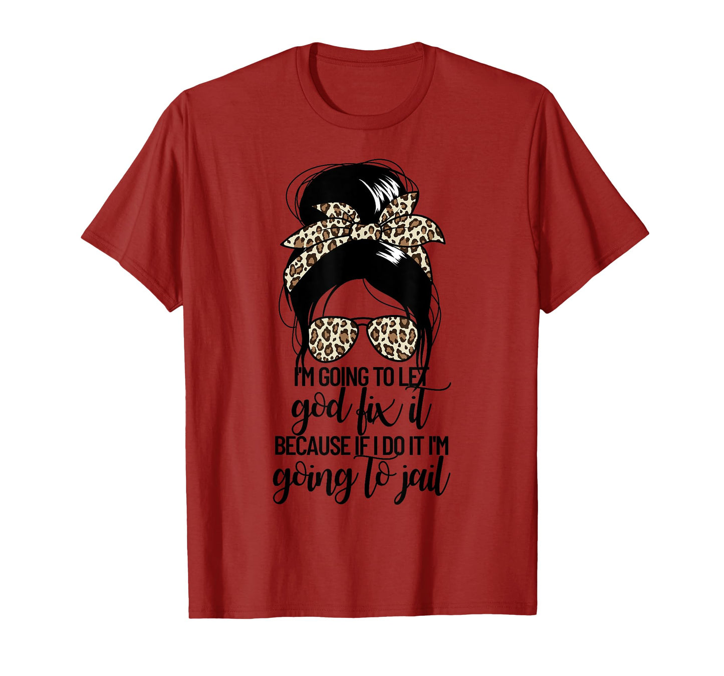I'm Going To Let God Fix It Women's Messy Bun Let God Fix It T-Shirt