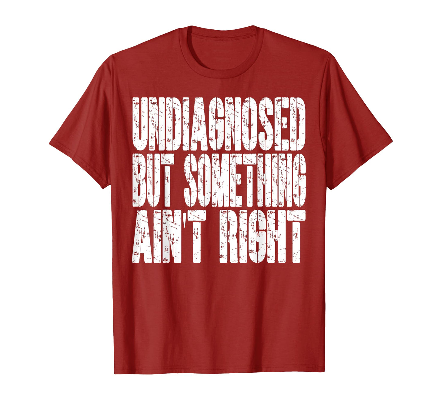 Undiagnosed But Something Ain't Right Funny Saying T-Shirt