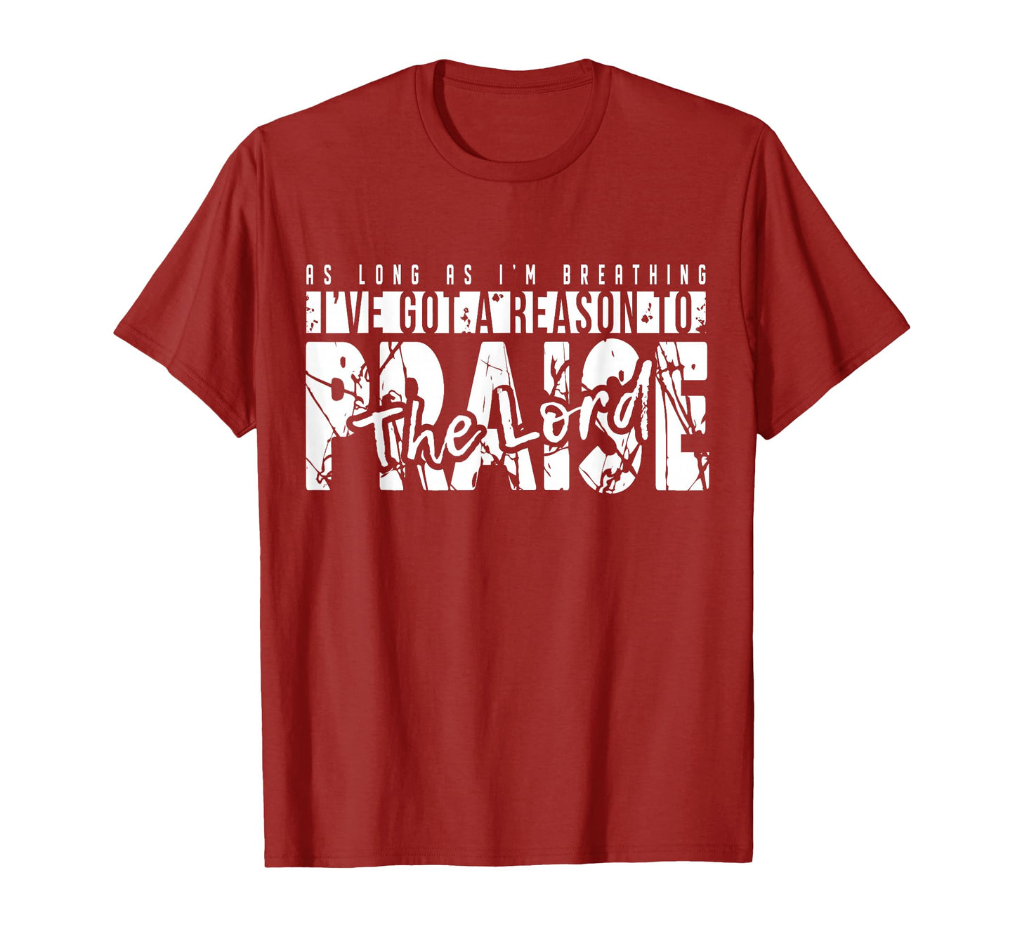As Long As I'm Breathing Ive Got A Reason to Praise The Lord T-Shirt