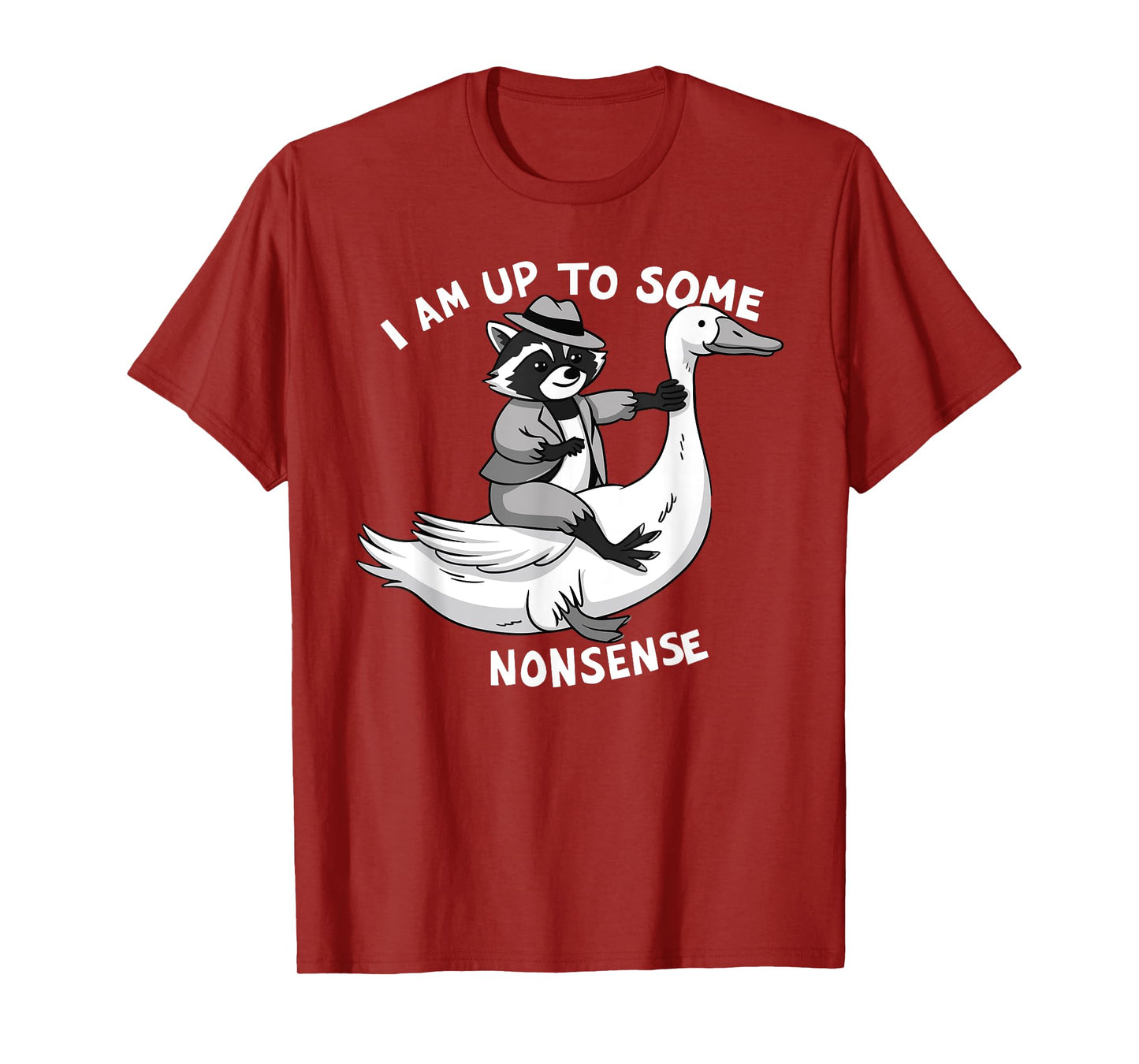 I Am Up To Some Nonsense Goose Raccoon Saying Adult Humor T-Shirt