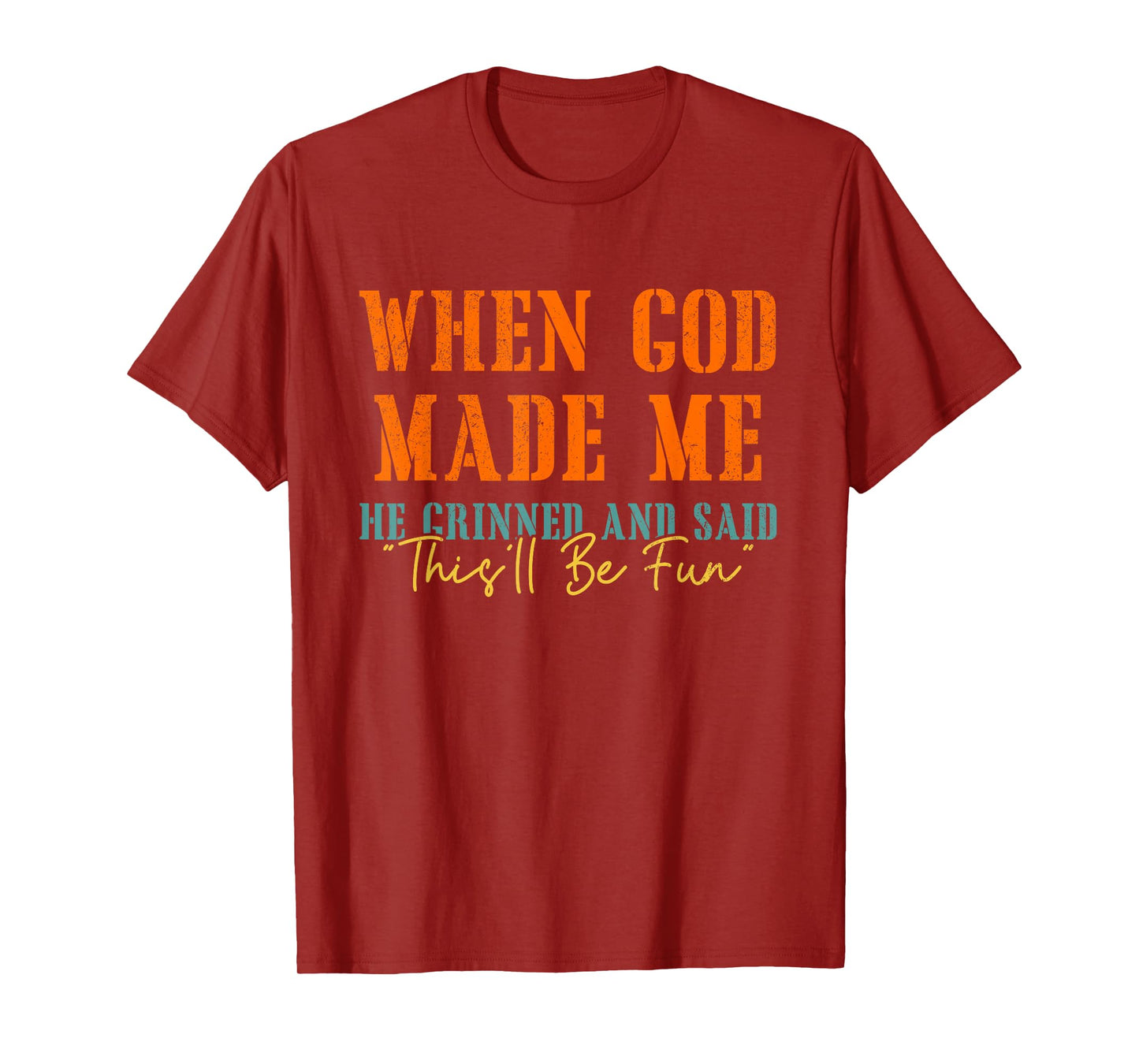 When God Mades Me He Grinned and Said Funny Sarcastic T-Shirt