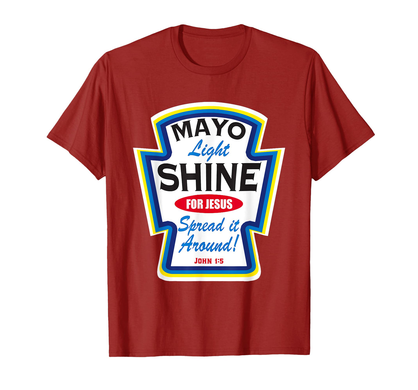 Mayonnaise Mayo Light Shine For Jesus T-Shirt